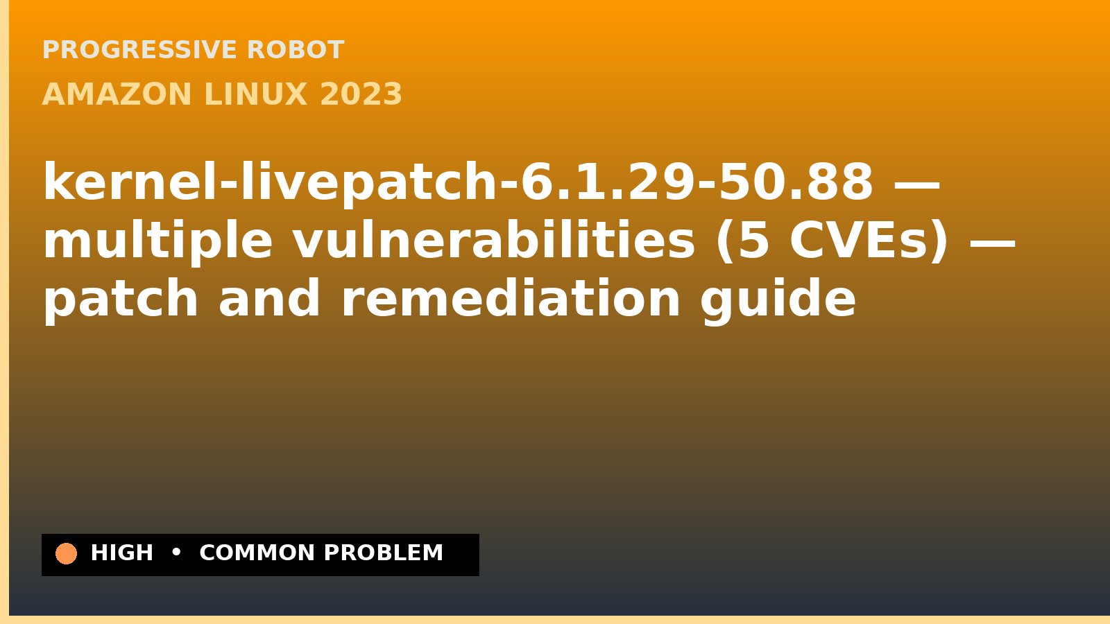 Amazon Linux 2023 — kernel-livepatch-6.1.29-50.88 — multiple vulnerabilities (5 CVEs) — patch and remediation guide — diagnosis and fix on Amazon Linux 2023