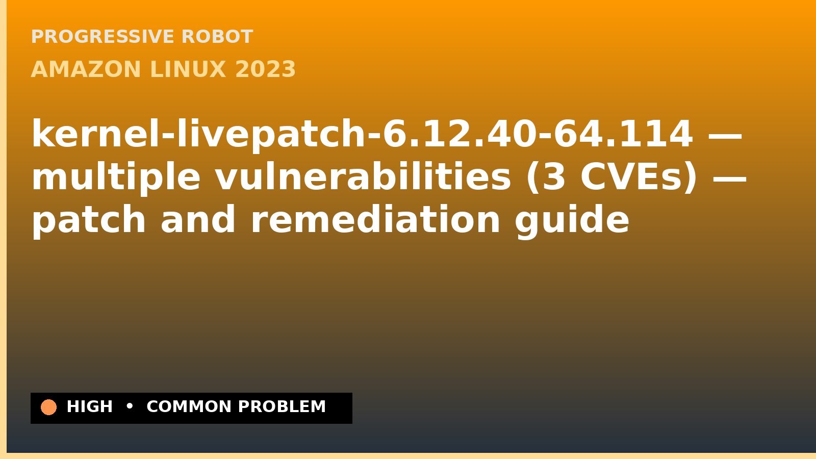 Amazon Linux 2023 — kernel-livepatch-6.12.40-64.114 — multiple vulnerabilities (3 CVEs) — patch and remediation guide — diagnosis and fix on Amazon Linux 2023