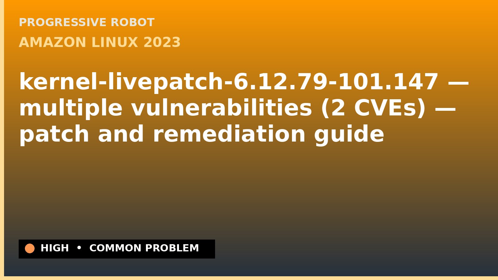 Amazon Linux 2023 — kernel-livepatch-6.12.79-101.147 — multiple vulnerabilities (2 CVEs) — patch and remediation guide — diagnosis and fix on Amazon Linux 2023