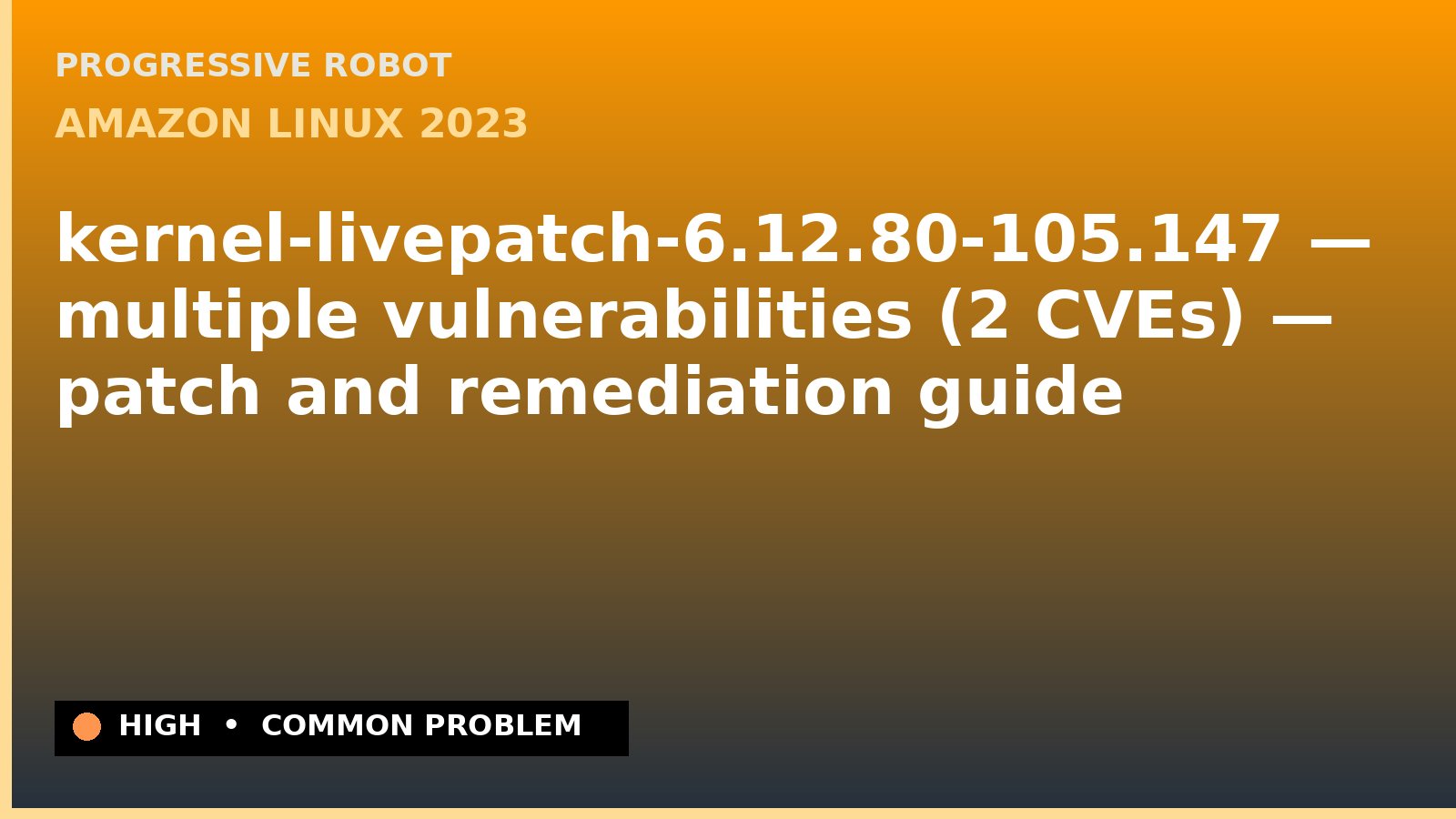 Amazon Linux 2023 — kernel-livepatch-6.12.80-105.147 — multiple vulnerabilities (2 CVEs) — patch and remediation guide — diagnosis and fix on Amazon Linux 2023