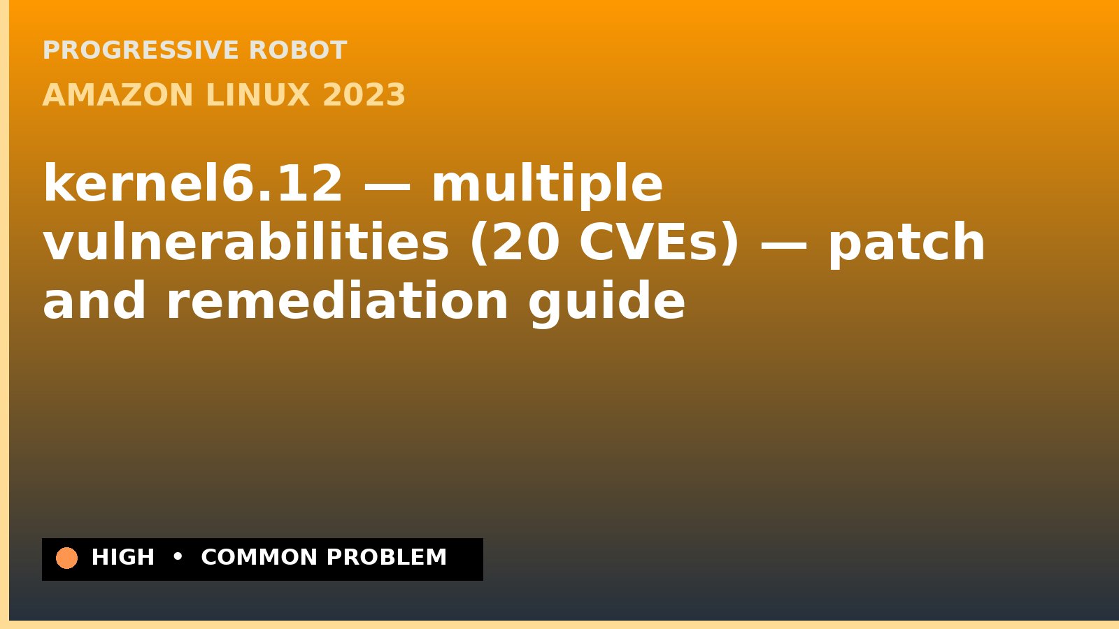 Amazon Linux 2023 — kernel6.12 — multiple vulnerabilities (20 CVEs) — patch and remediation guide — diagnosis and fix on Amazon Linux 2023