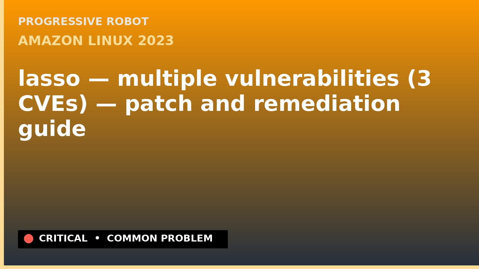 Amazon Linux 2023 — lasso — multiple vulnerabilities (3 CVEs) — patch and remediation guide — diagnosis and fix on Amazon Linux 2023