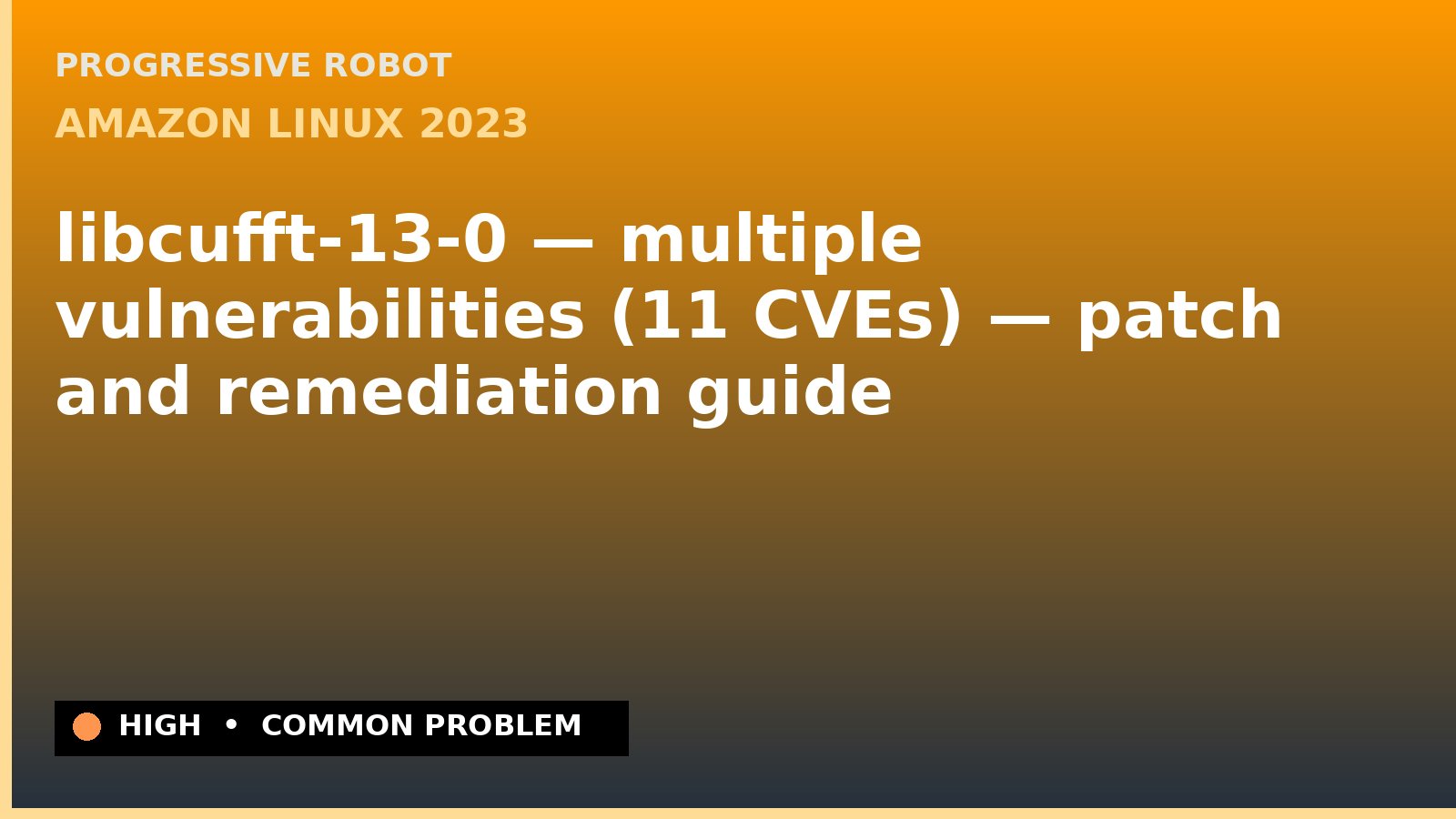 Amazon Linux 2023 — libcufft-13-0 — multiple vulnerabilities (11 CVEs) — patch and remediation guide — diagnosis and fix on Amazon Linux 2023