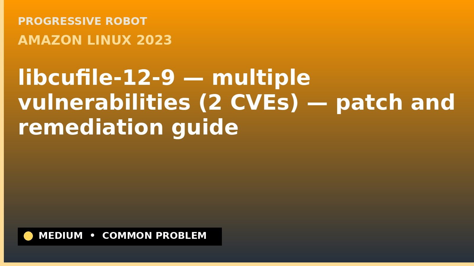 Amazon Linux 2023 — libcufile-12-9 — multiple vulnerabilities (2 CVEs) — patch and remediation guide — diagnosis and fix on Amazon Linux 2023