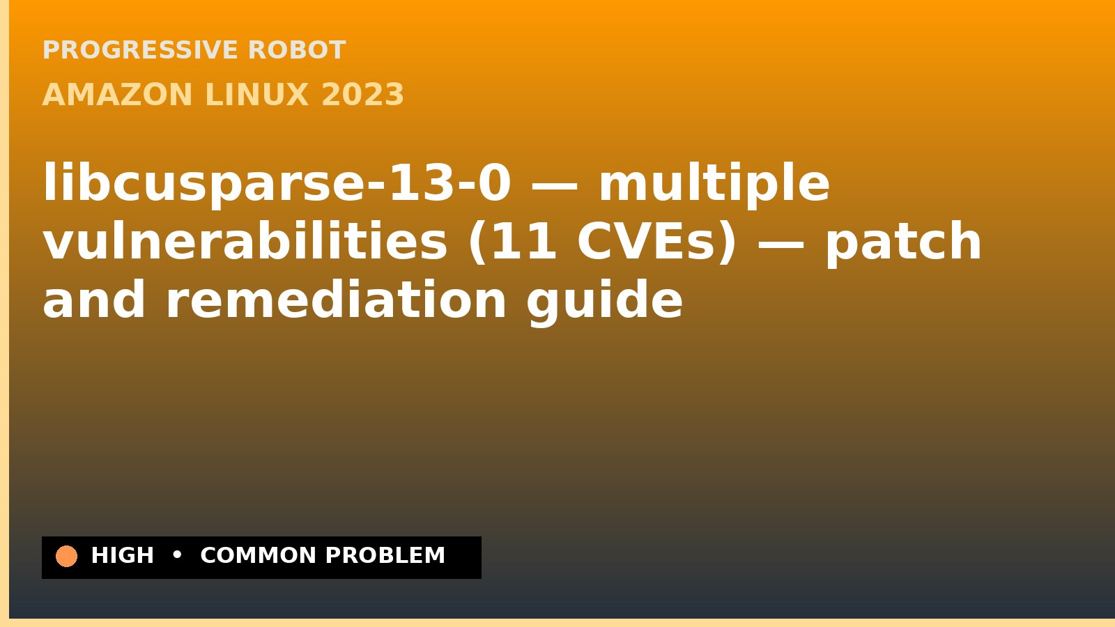 Amazon Linux 2023 — libcusparse-13-0 — multiple vulnerabilities (11 CVEs) — patch and remediation guide — diagnosis and fix on Amazon Linux 2023