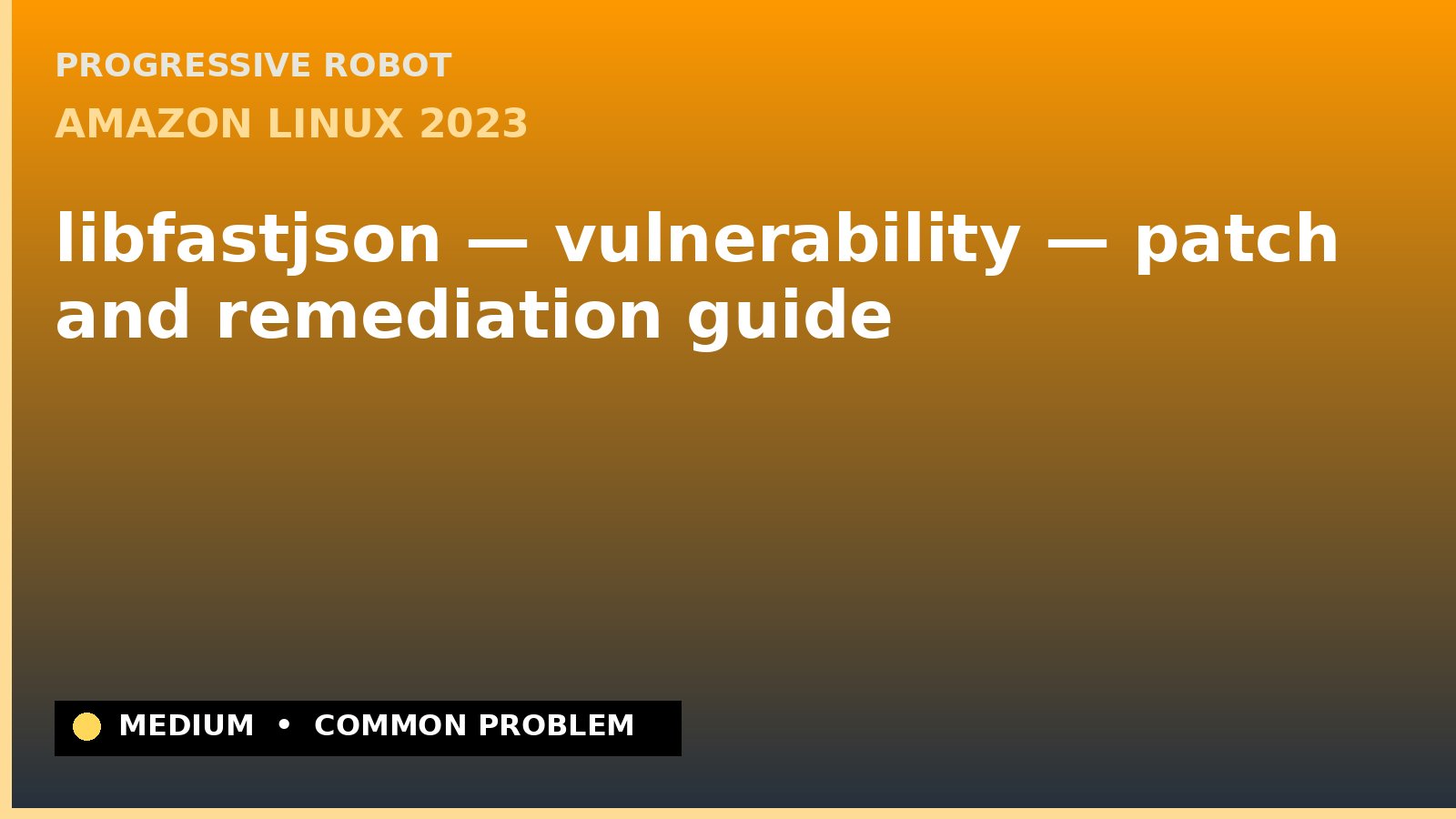 Amazon Linux 2023 — libfastjson — vulnerability — patch and remediation guide — diagnosis and fix on Amazon Linux 2023