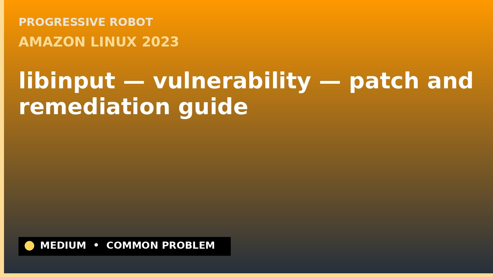 Amazon Linux 2023 — libinput — vulnerability — patch and remediation guide — diagnosis and fix on Amazon Linux 2023