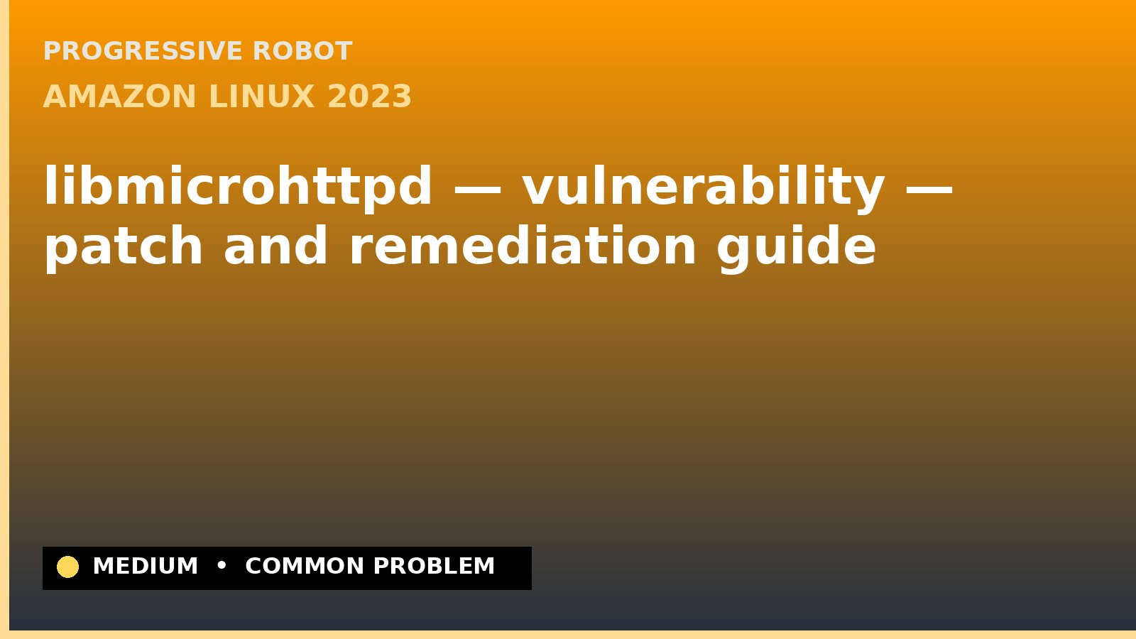 Amazon Linux 2023 — libmicrohttpd — vulnerability — patch and remediation guide — diagnosis and fix on Amazon Linux 2023