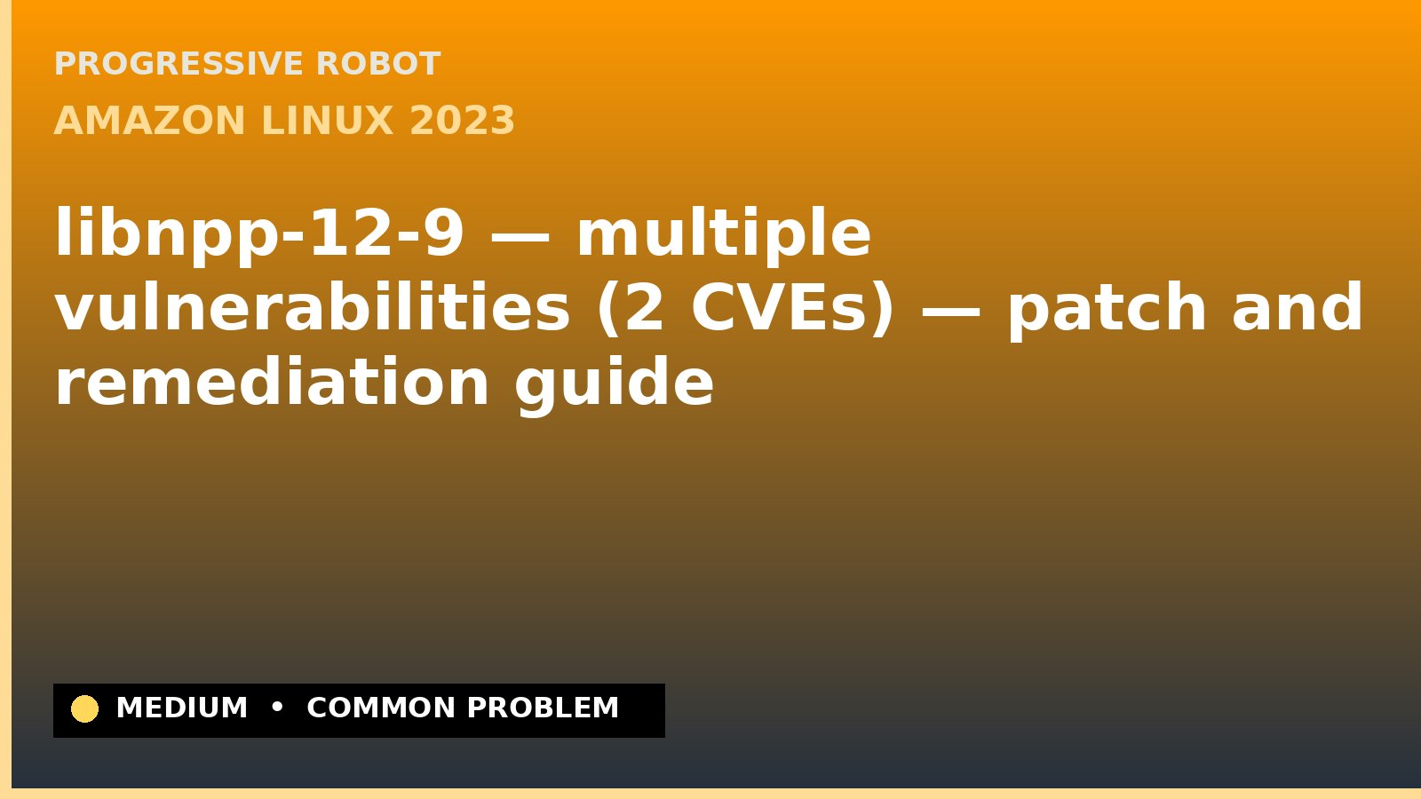 Amazon Linux 2023 — libnpp-12-9 — multiple vulnerabilities (2 CVEs) — patch and remediation guide — diagnosis and fix on Amazon Linux 2023