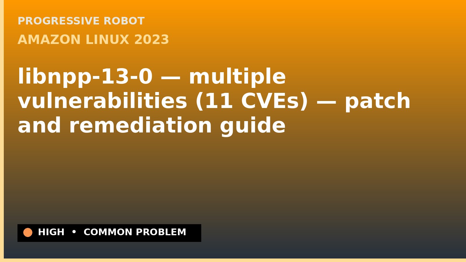 Amazon Linux 2023 — libnpp-13-0 — multiple vulnerabilities (11 CVEs) — patch and remediation guide — diagnosis and fix on Amazon Linux 2023