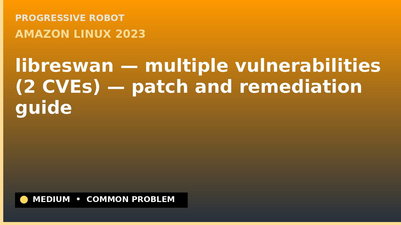 Amazon Linux 2023 — libreswan — multiple vulnerabilities (2 CVEs) — patch and remediation guide — diagnosis and fix on Amazon Linux 2023