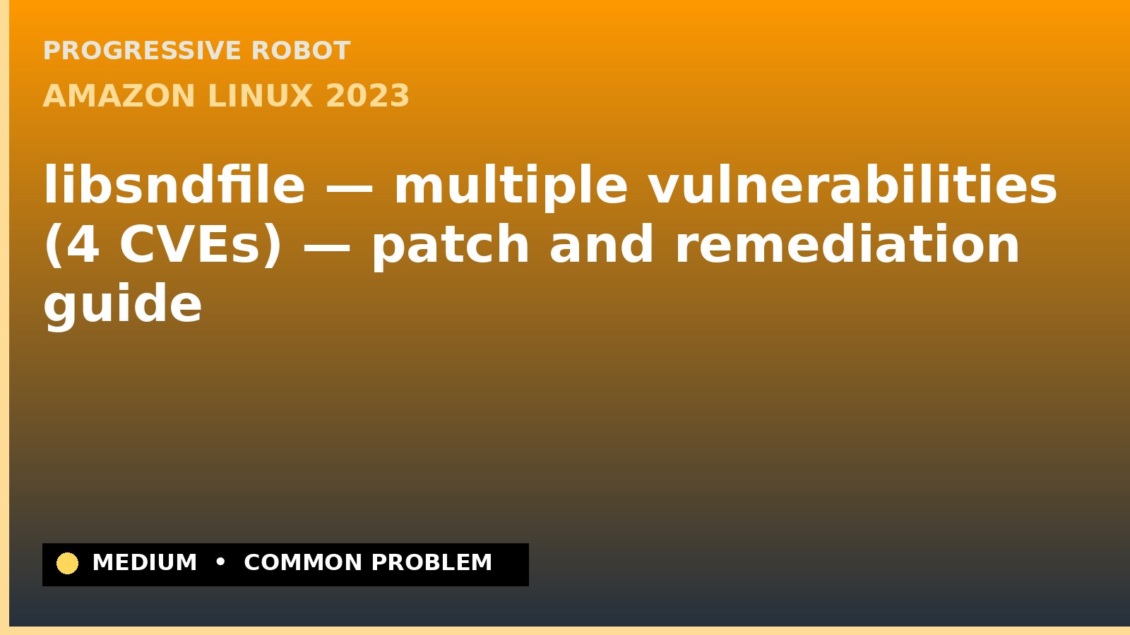 Amazon Linux 2023 — libsndfile — multiple vulnerabilities (4 CVEs) — patch and remediation guide — diagnosis and fix on Amazon Linux 2023