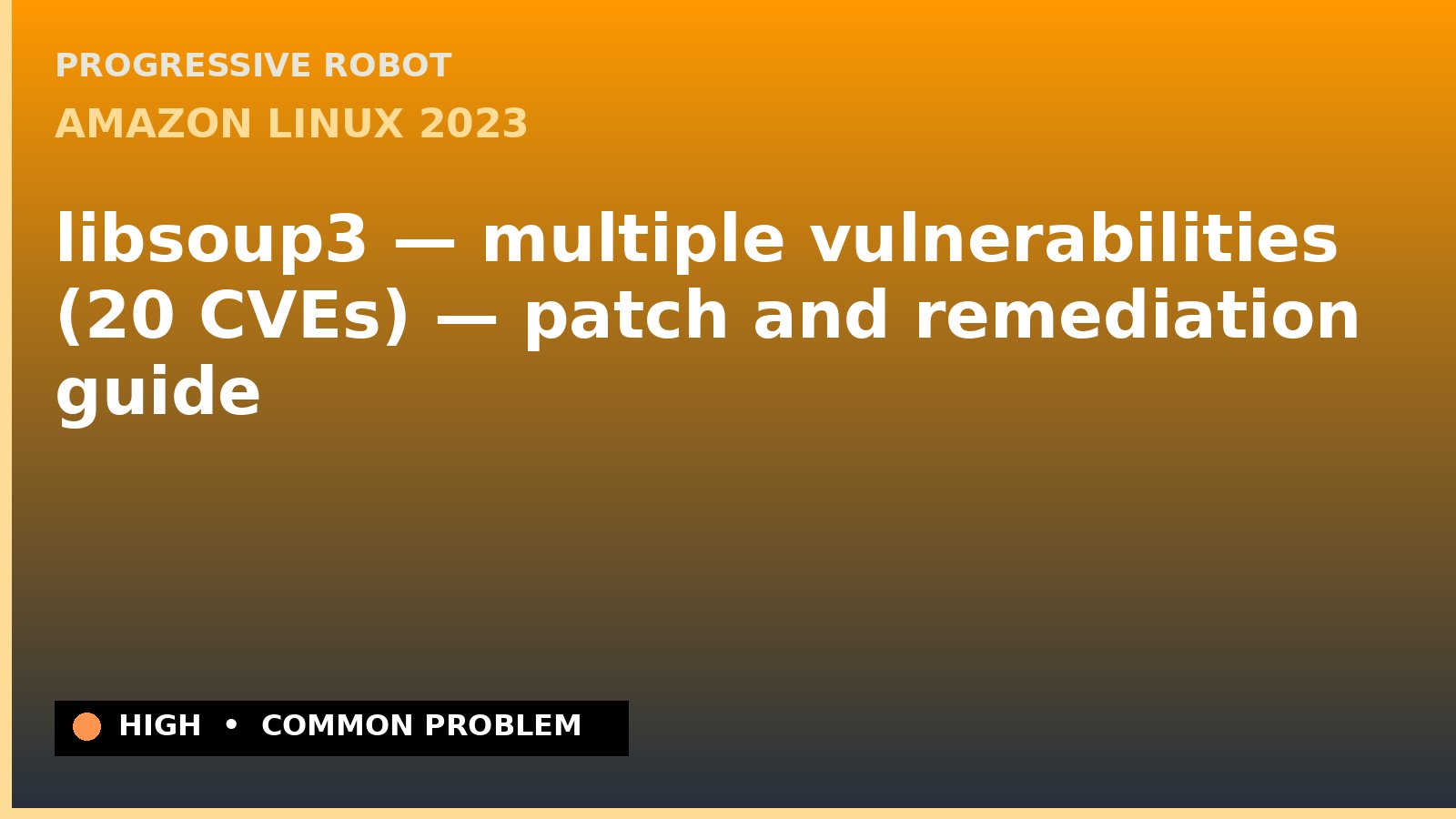 Amazon Linux 2023 — libsoup3 — multiple vulnerabilities (20 CVEs) — patch and remediation guide — diagnosis and fix on Amazon Linux 2023