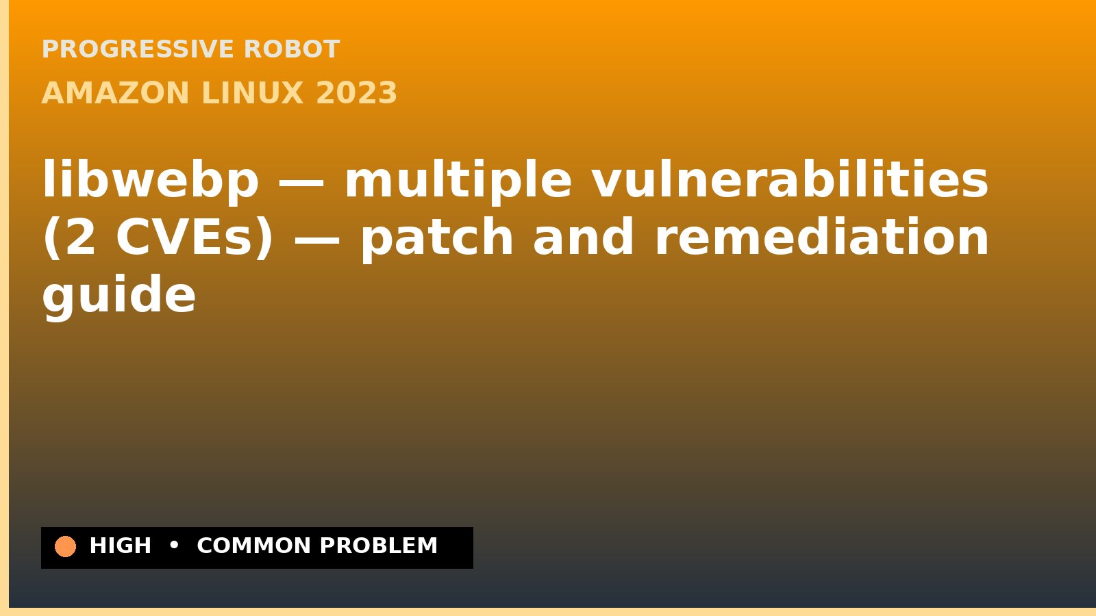 Amazon Linux 2023 — libwebp — multiple vulnerabilities (2 CVEs) — patch and remediation guide — diagnosis and fix on Amazon Linux 2023