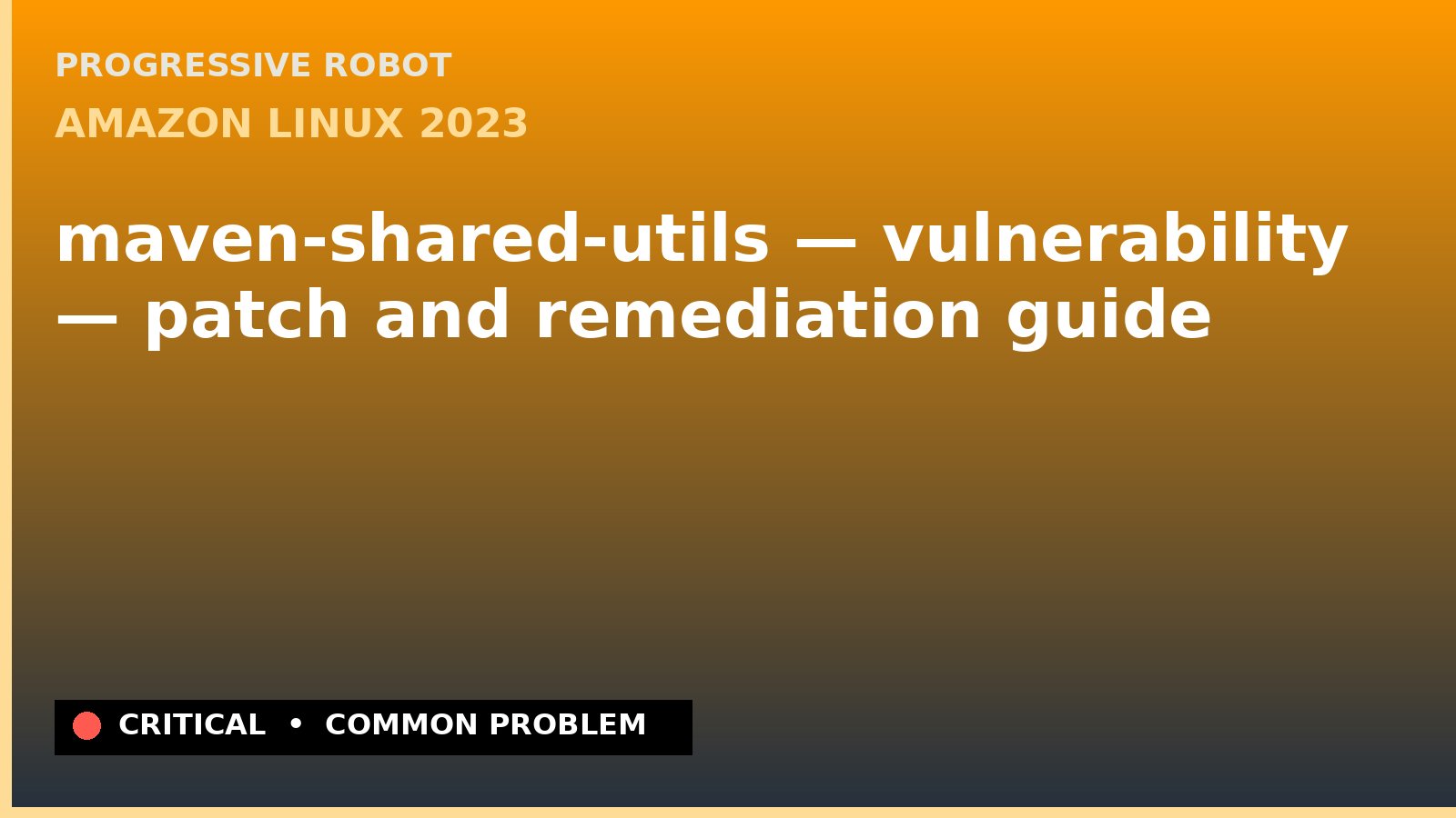 Amazon Linux 2023 — maven-shared-utils — vulnerability — patch and remediation guide — diagnosis and fix on Amazon Linux 2023
