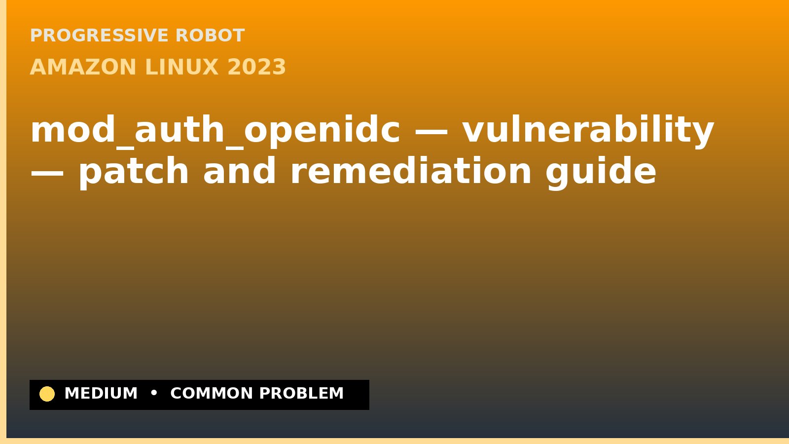 Amazon Linux 2023 — mod_auth_openidc — vulnerability — patch and remediation guide — diagnosis and fix on Amazon Linux 2023