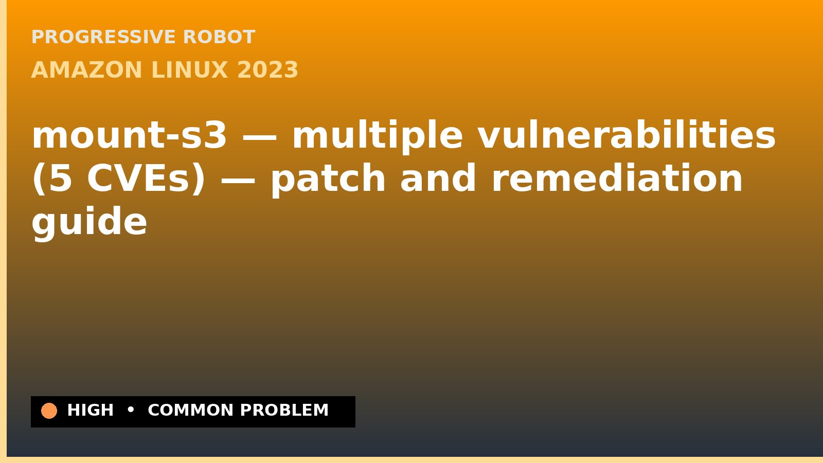 Amazon Linux 2023 — mount-s3 — multiple vulnerabilities (5 CVEs) — patch and remediation guide — diagnosis and fix on Amazon Linux 2023