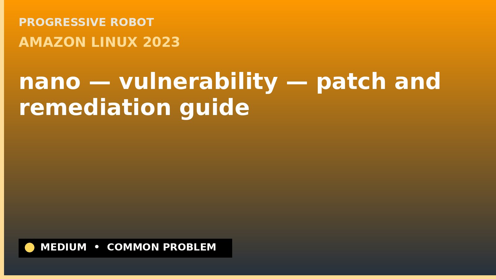 Amazon Linux 2023 — nano — vulnerability — patch and remediation guide — diagnosis and fix on Amazon Linux 2023