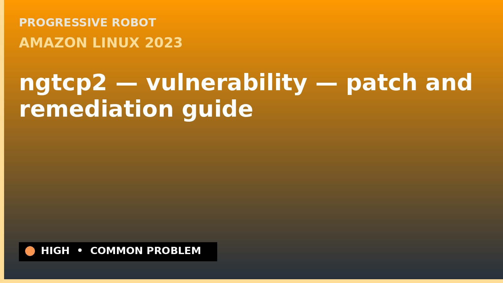 Amazon Linux 2023 — ngtcp2 — vulnerability — patch and remediation guide — diagnosis and fix on Amazon Linux 2023