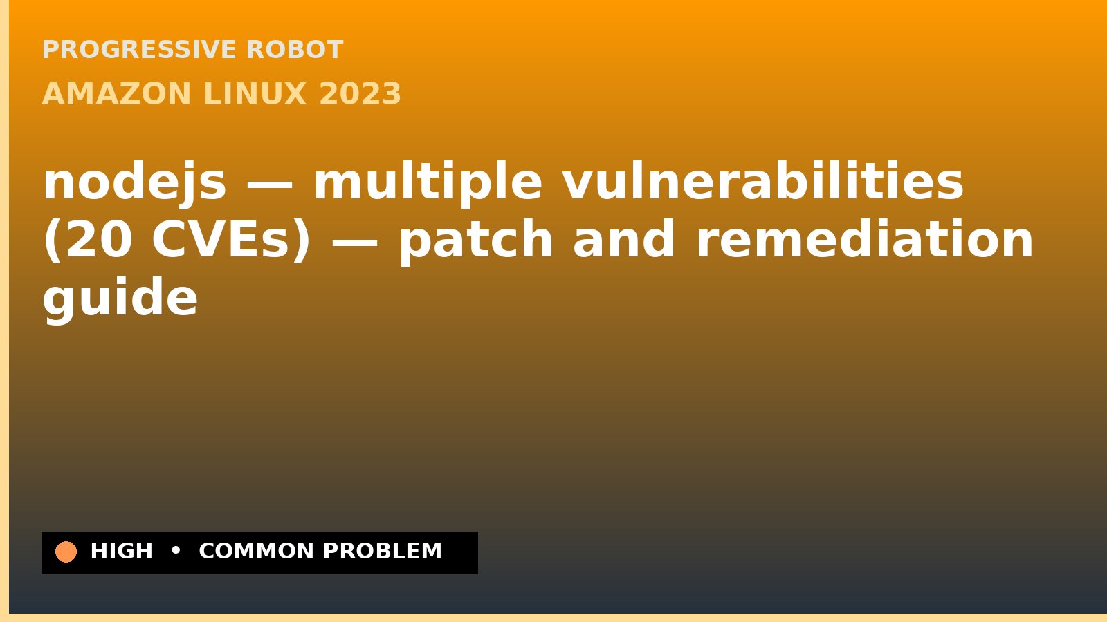 Amazon Linux 2023 — nodejs — multiple vulnerabilities (20 CVEs) — patch and remediation guide — diagnosis and fix on Amazon Linux 2023
