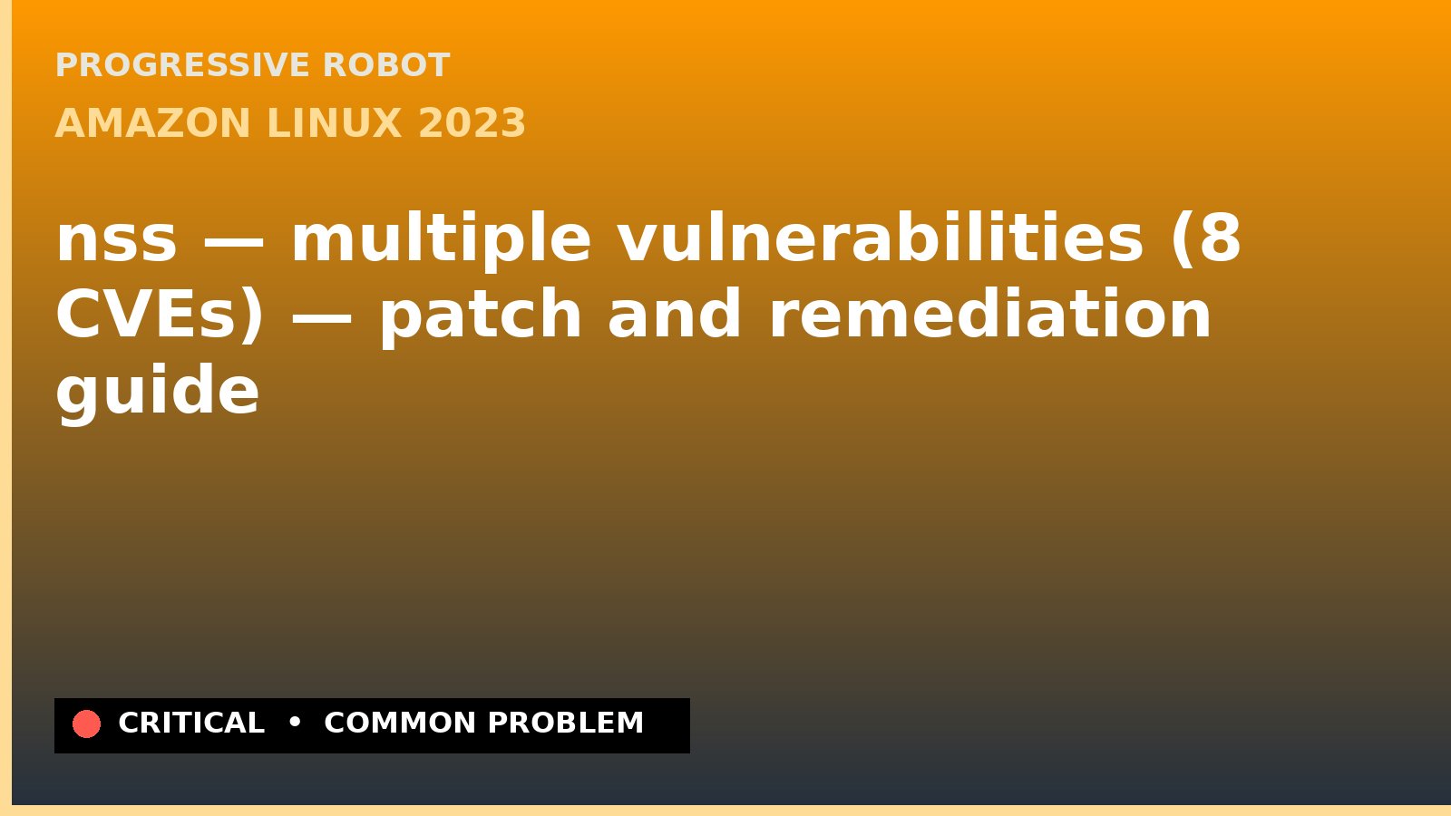 Amazon Linux 2023 — nss — multiple vulnerabilities (8 CVEs) — patch and remediation guide — diagnosis and fix on Amazon Linux 2023