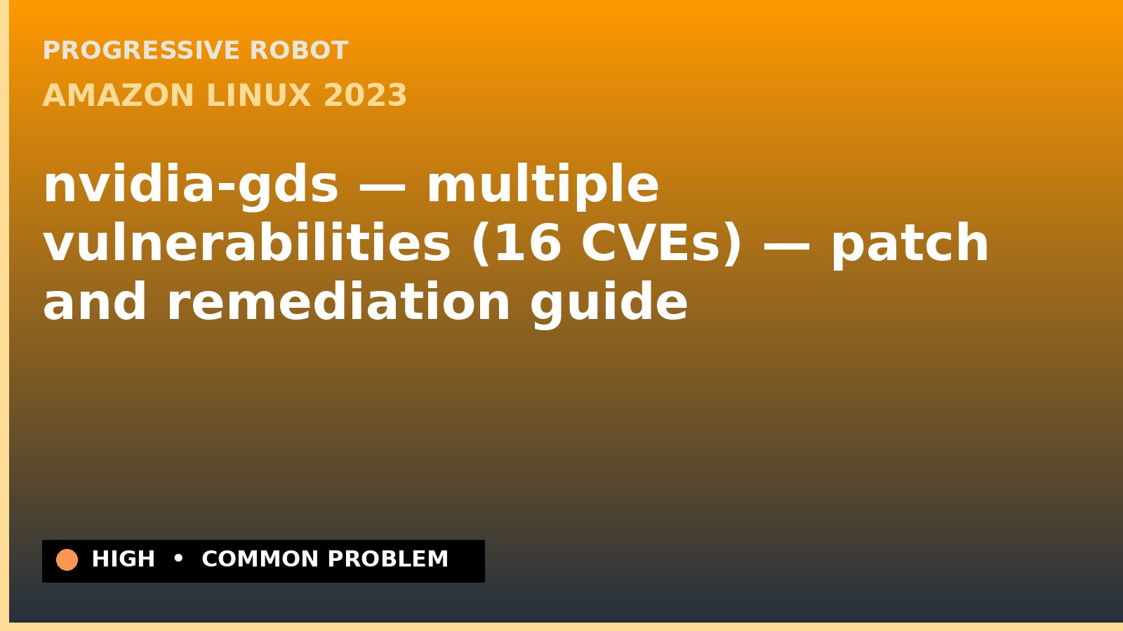 Amazon Linux 2023 — nvidia-gds — multiple vulnerabilities (16 CVEs) — patch and remediation guide — diagnosis and fix on Amazon Linux 2023