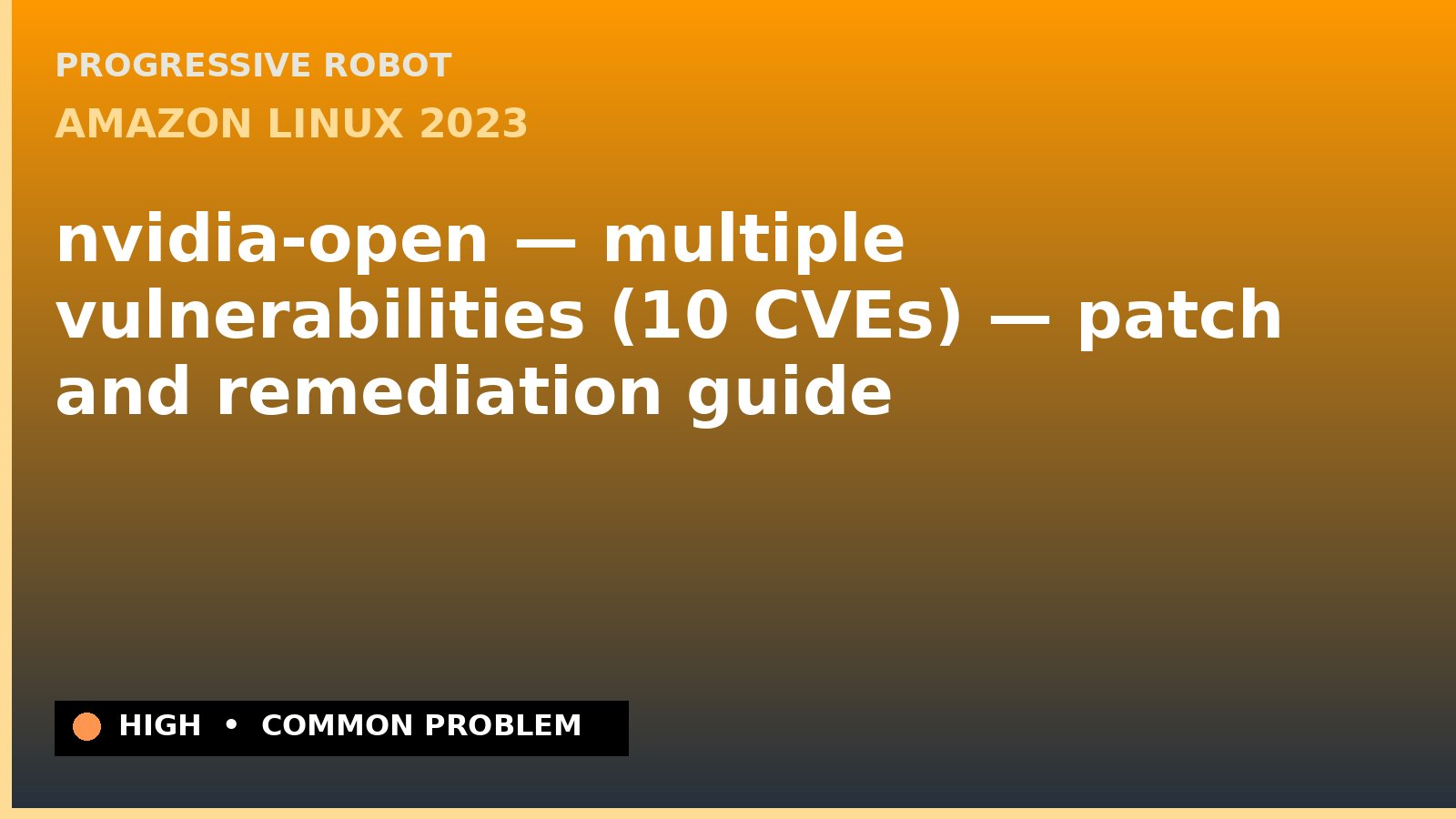 Amazon Linux 2023 — nvidia-open — multiple vulnerabilities (10 CVEs) — patch and remediation guide — diagnosis and fix on Amazon Linux 2023