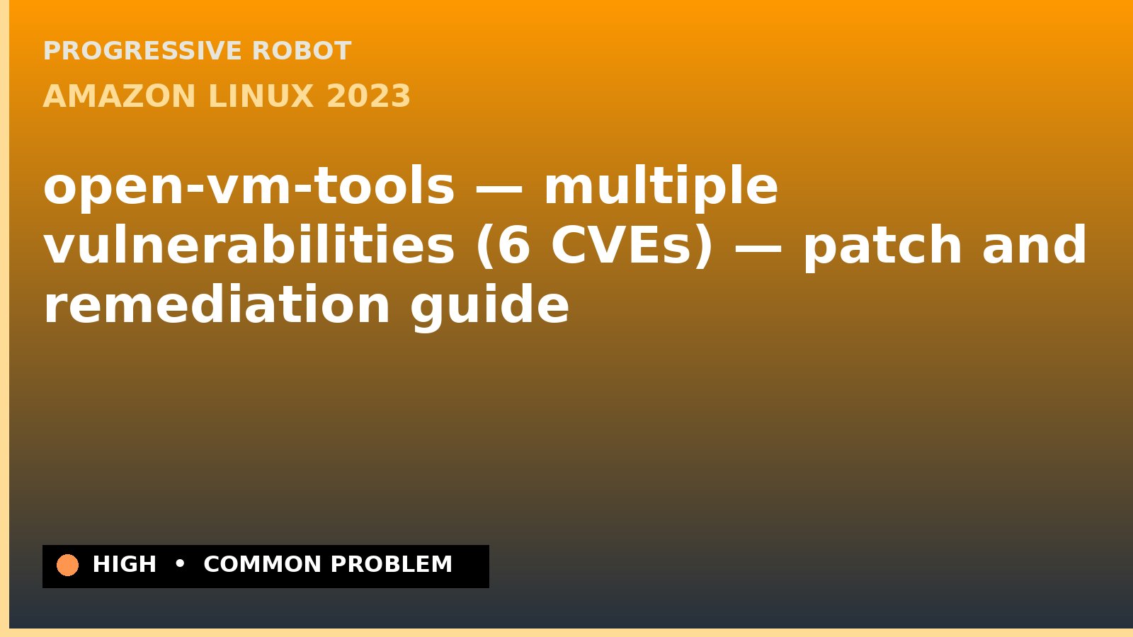Amazon Linux 2023 — open-vm-tools — multiple vulnerabilities (6 CVEs) — patch and remediation guide — diagnosis and fix on Amazon Linux 2023