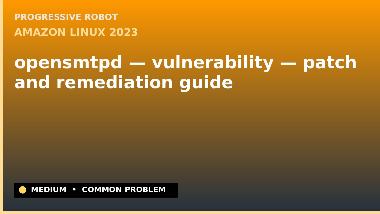 Amazon Linux 2023 — opensmtpd — vulnerability — patch and remediation guide — diagnosis and fix on Amazon Linux 2023