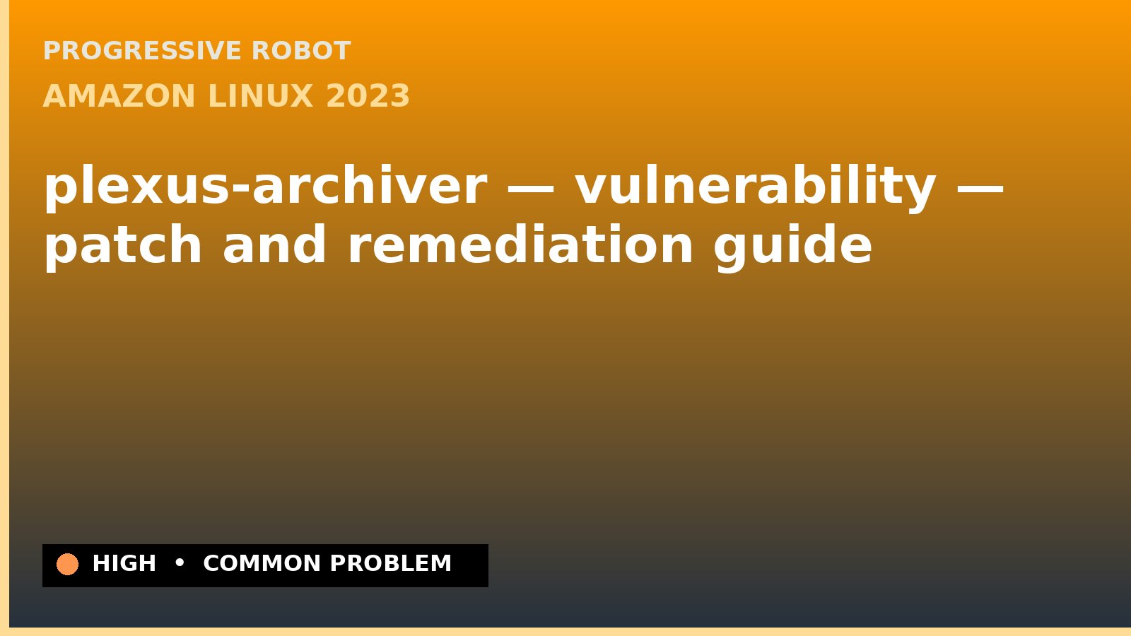 Amazon Linux 2023 — plexus-archiver — vulnerability — patch and remediation guide — diagnosis and fix on Amazon Linux 2023