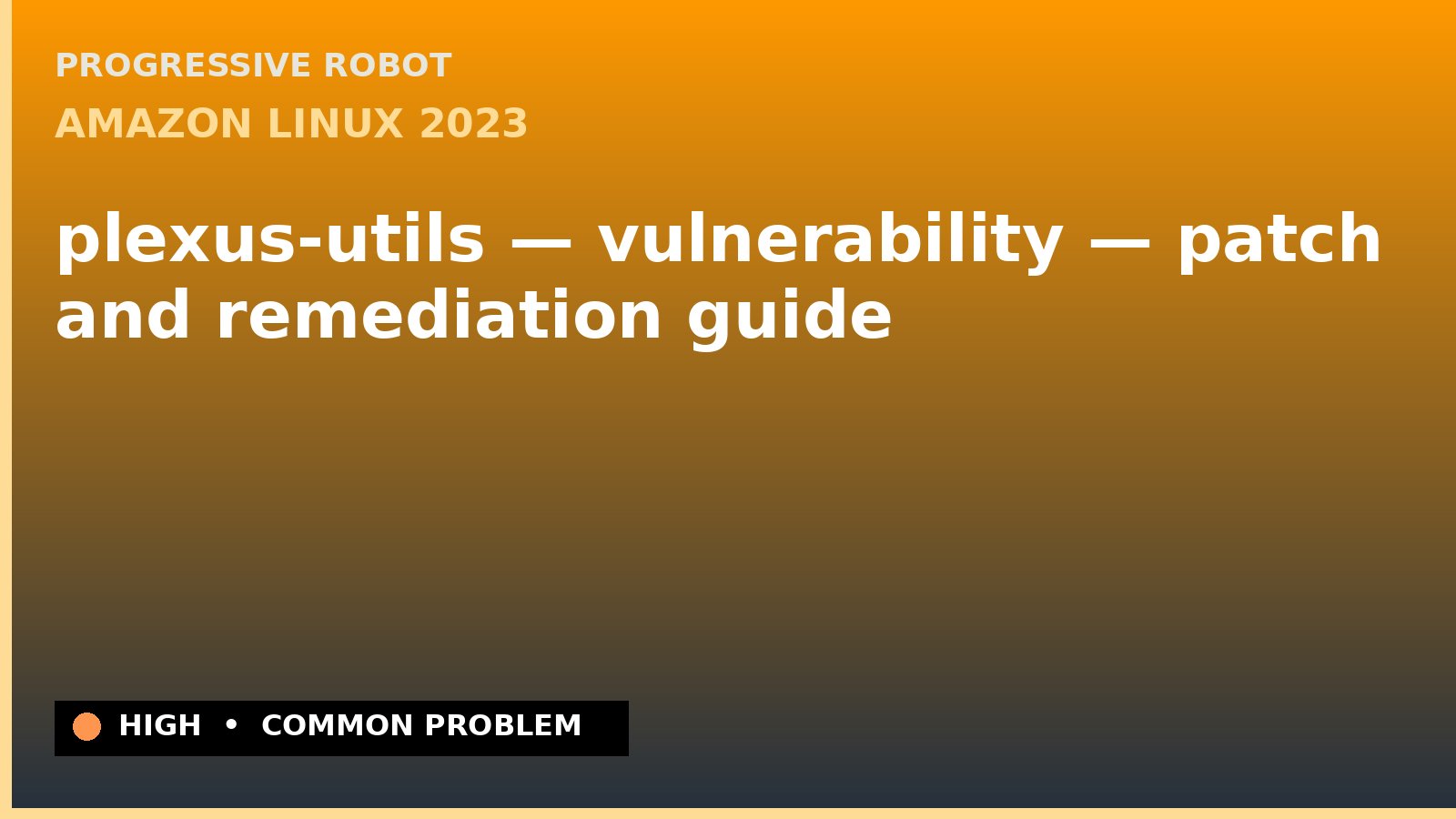 Amazon Linux 2023 — plexus-utils — vulnerability — patch and remediation guide — diagnosis and fix on Amazon Linux 2023