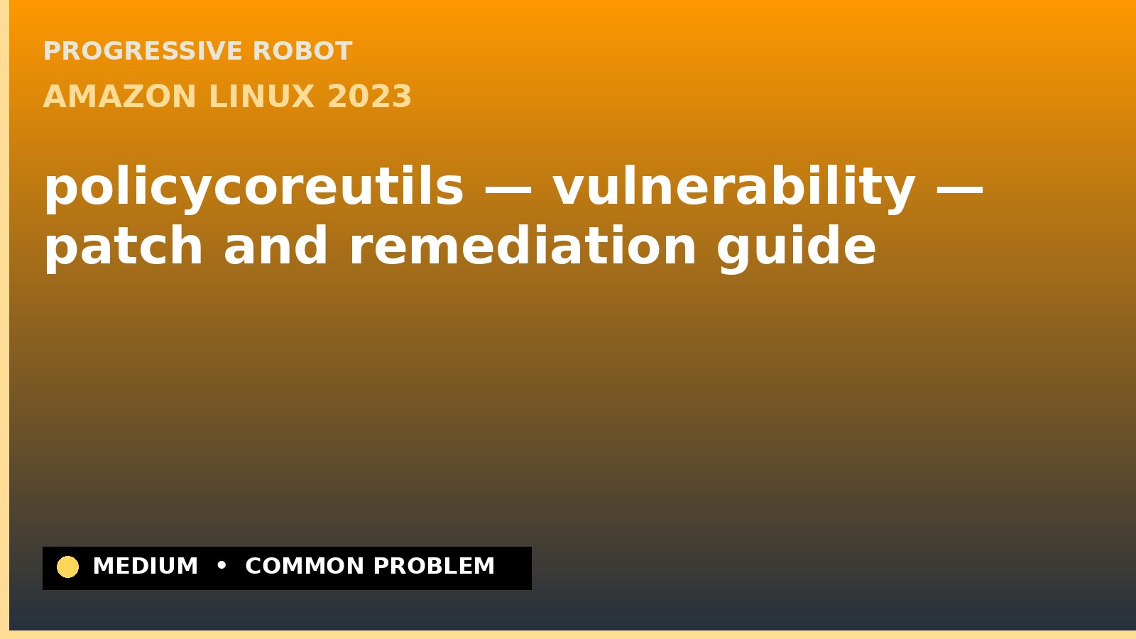 Amazon Linux 2023 — policycoreutils — vulnerability — patch and remediation guide — diagnosis and fix on Amazon Linux 2023