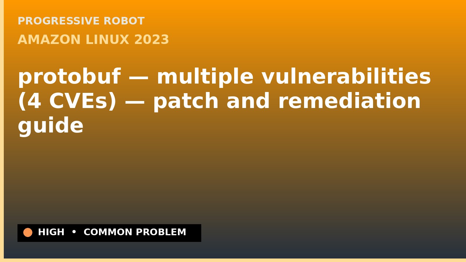 Amazon Linux 2023 — protobuf — multiple vulnerabilities (4 CVEs) — patch and remediation guide — diagnosis and fix on Amazon Linux 2023