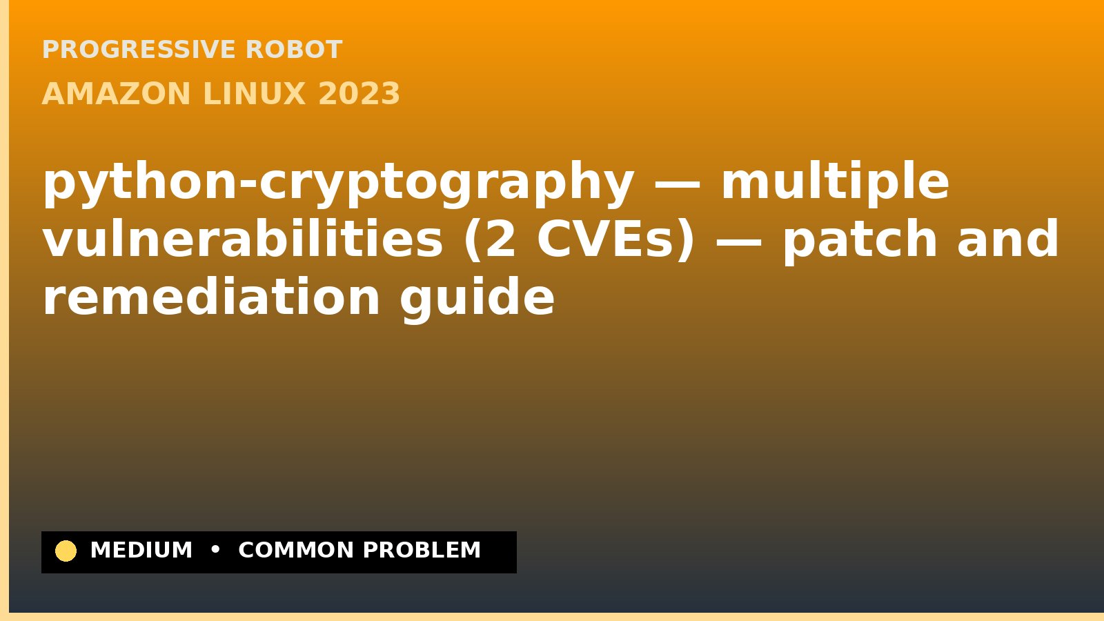 Amazon Linux 2023 — python-cryptography — multiple vulnerabilities (2 CVEs) — patch and remediation guide — diagnosis and fix on Amazon Linux 2023