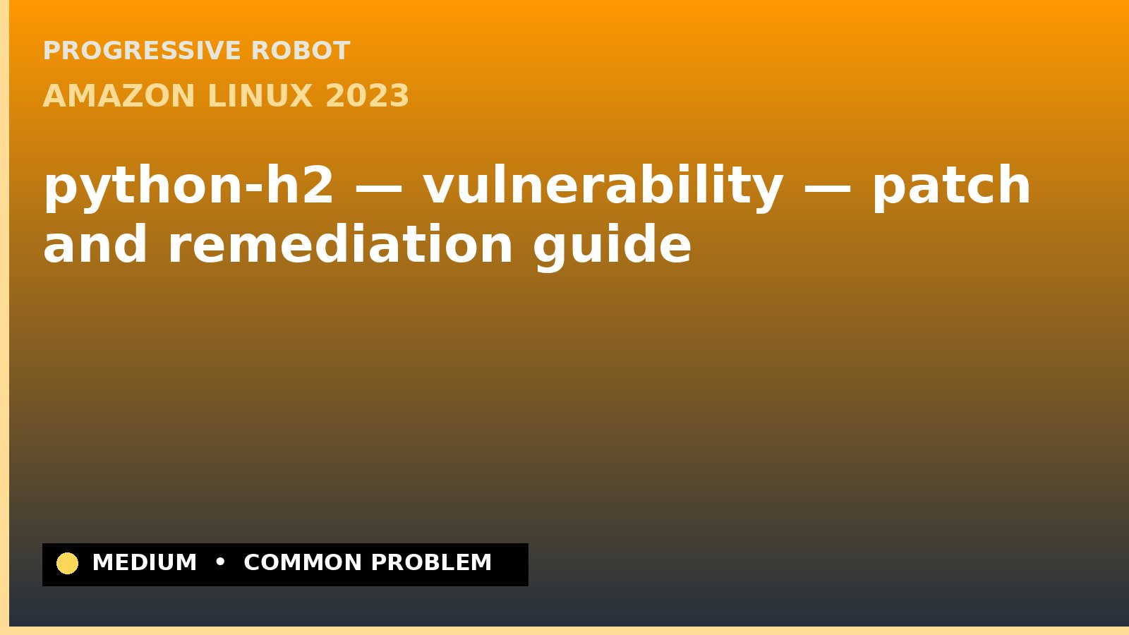 Amazon Linux 2023 — python-h2 — vulnerability — patch and remediation guide — diagnosis and fix on Amazon Linux 2023