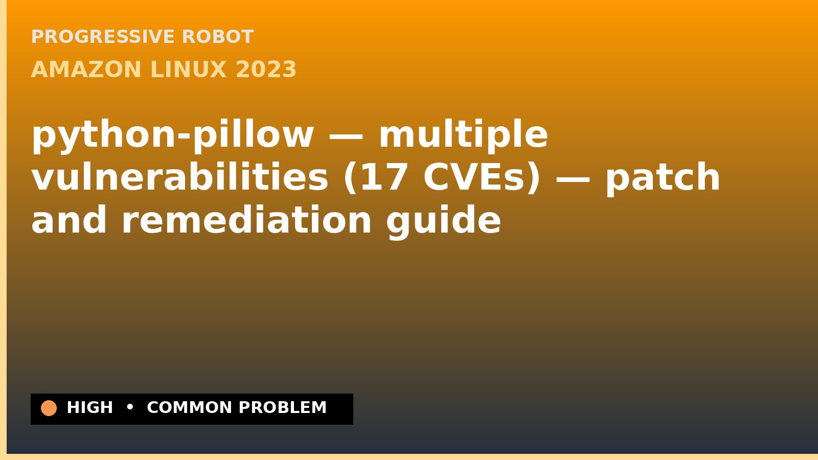 Amazon Linux 2023 — python-pillow — multiple vulnerabilities (17 CVEs) — patch and remediation guide — diagnosis and fix on Amazon Linux 2023