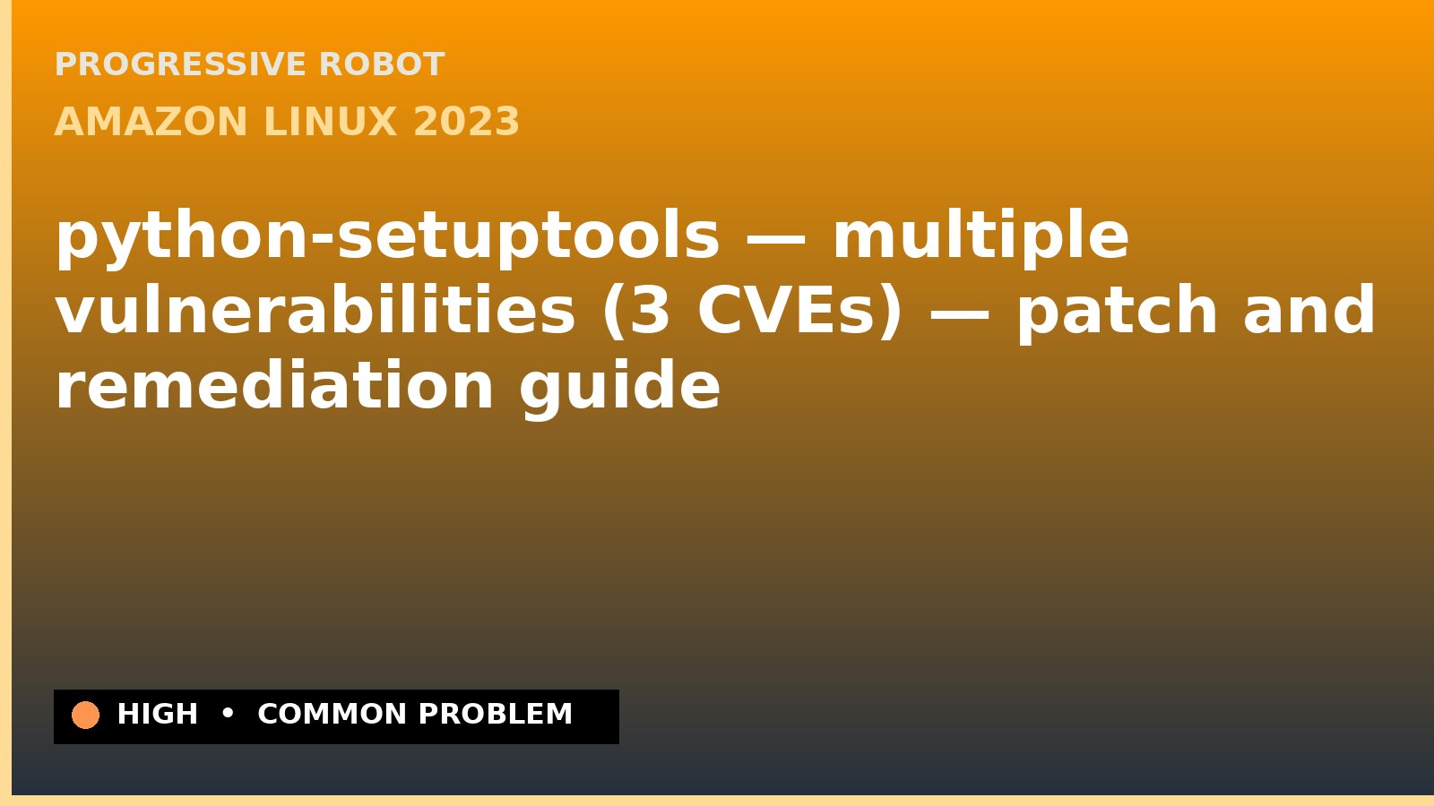 Amazon Linux 2023 — python-setuptools — multiple vulnerabilities (3 CVEs) — patch and remediation guide — diagnosis and fix on Amazon Linux 2023