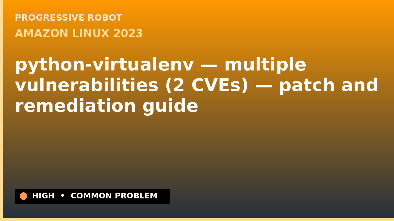 Amazon Linux 2023 — python-virtualenv — multiple vulnerabilities (2 CVEs) — patch and remediation guide — diagnosis and fix on Amazon Linux 2023