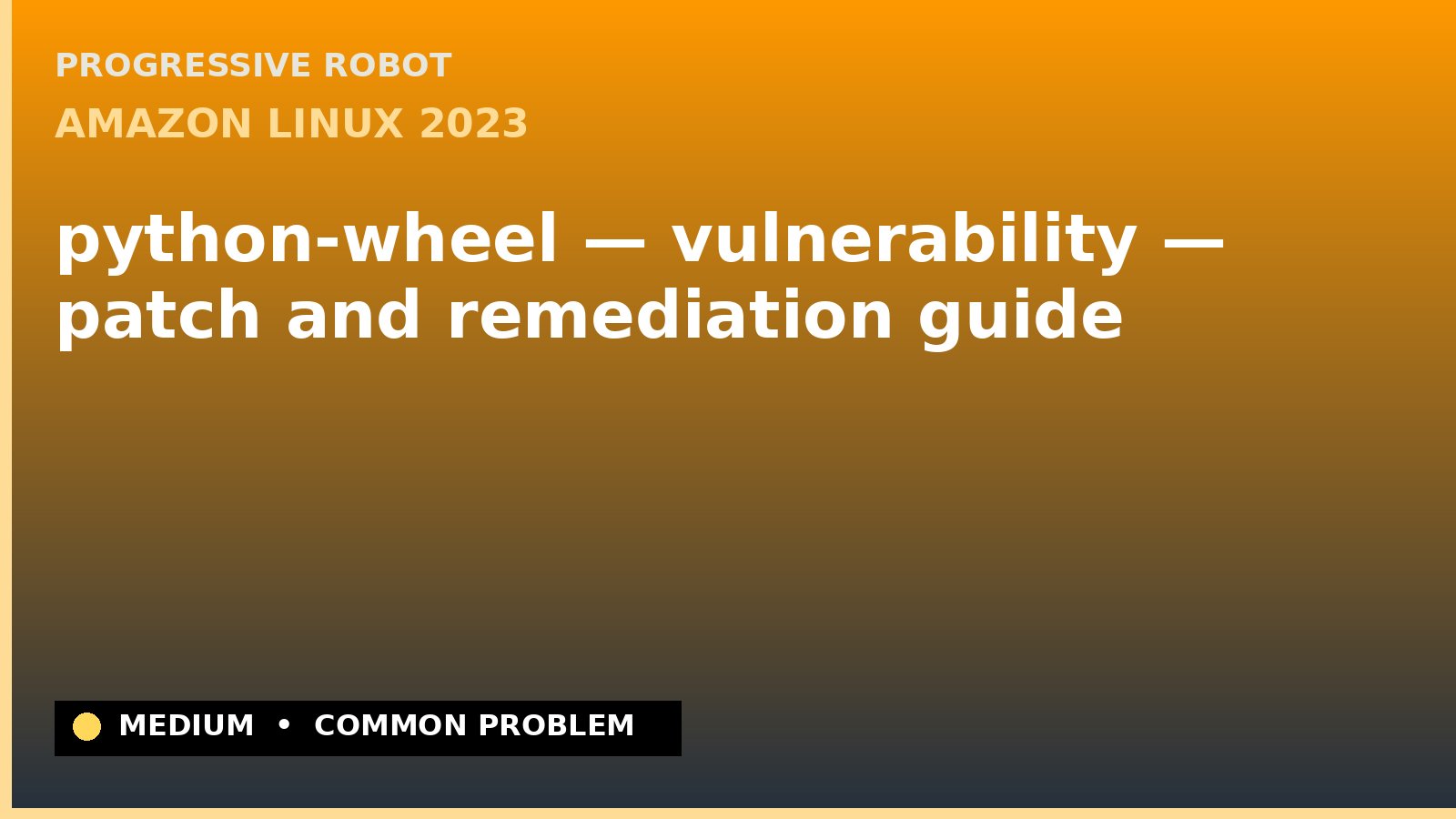 Amazon Linux 2023 — python-wheel — vulnerability — patch and remediation guide — diagnosis and fix on Amazon Linux 2023