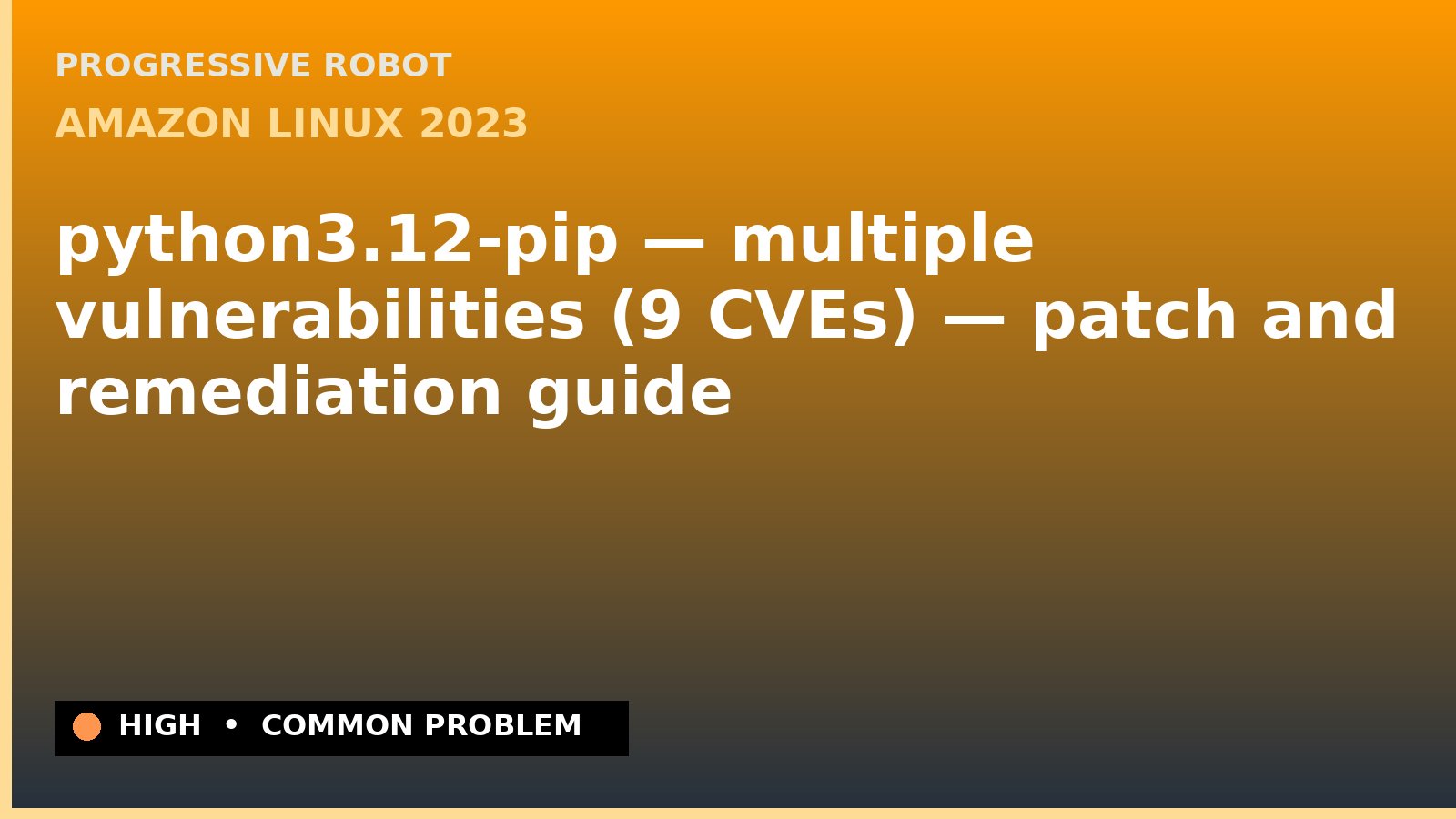 Amazon Linux 2023 — python3.12-pip — multiple vulnerabilities (9 CVEs) — patch and remediation guide — diagnosis and fix on Amazon Linux 2023