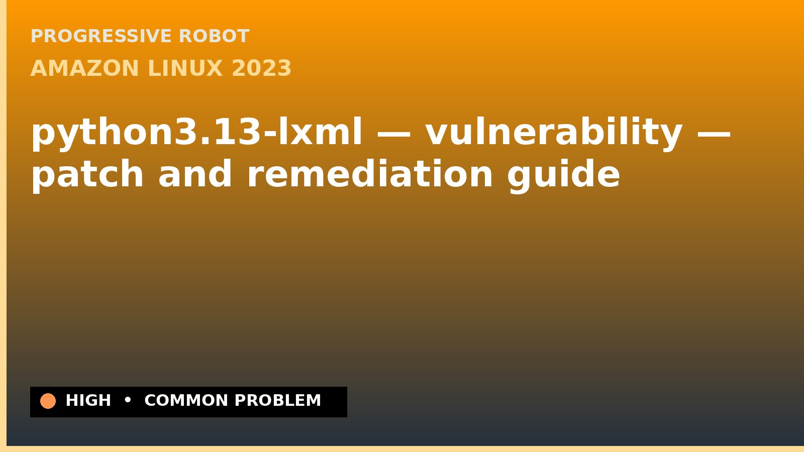 Amazon Linux 2023 — python3.13-lxml — vulnerability — patch and remediation guide — diagnosis and fix on Amazon Linux 2023