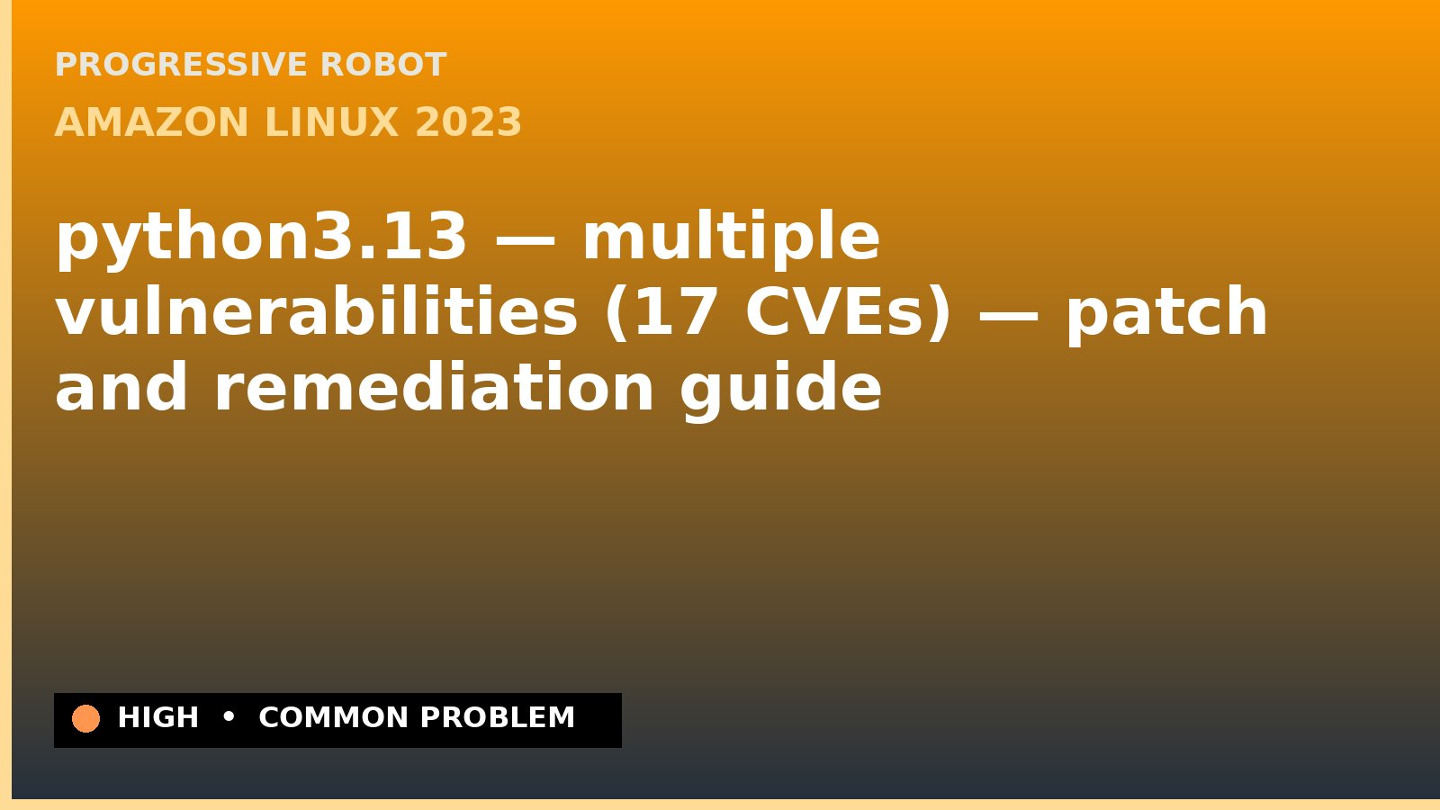 Amazon Linux 2023 — python3.13 — multiple vulnerabilities (17 CVEs) — patch and remediation guide — diagnosis and fix on Amazon Linux 2023