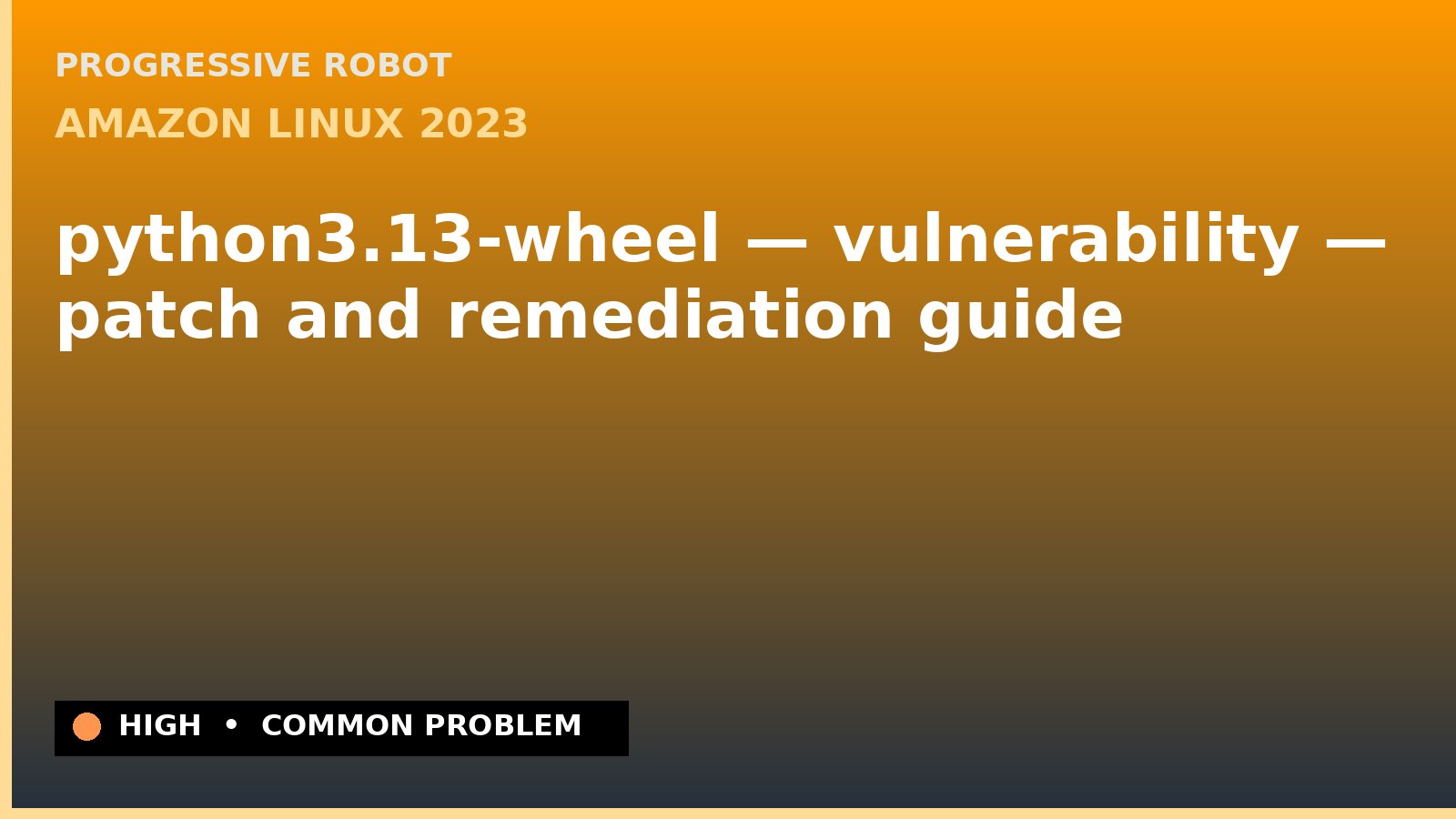 Amazon Linux 2023 — python3.13-wheel — vulnerability — patch and remediation guide — diagnosis and fix on Amazon Linux 2023
