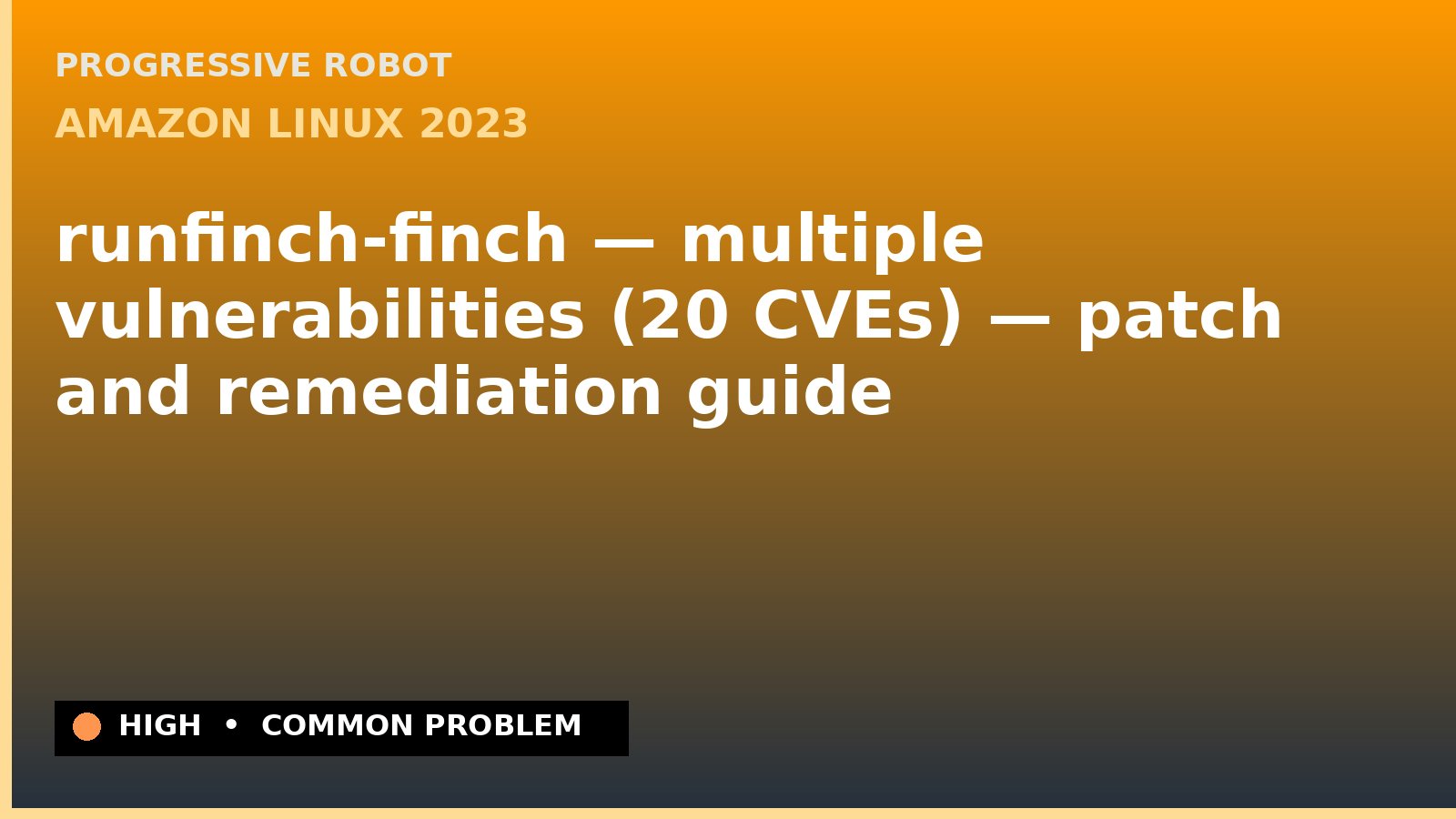 Amazon Linux 2023 — runfinch-finch — multiple vulnerabilities (20 CVEs) — patch and remediation guide — diagnosis and fix on Amazon Linux 2023