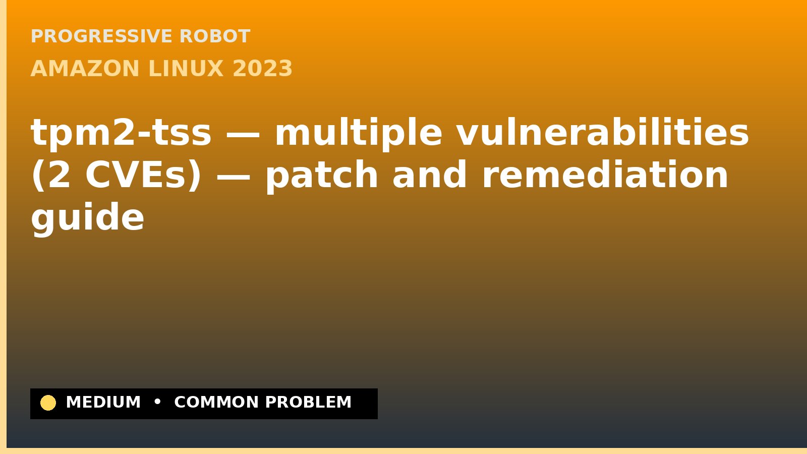 Amazon Linux 2023 — tpm2-tss — multiple vulnerabilities (2 CVEs) — patch and remediation guide — diagnosis and fix on Amazon Linux 2023