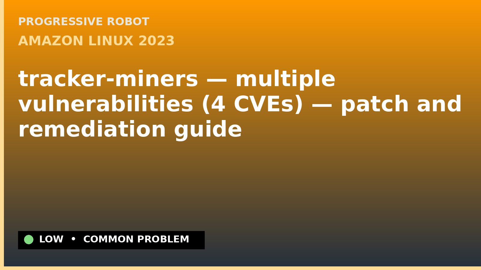 Amazon Linux 2023 — tracker-miners — multiple vulnerabilities (4 CVEs) — patch and remediation guide — diagnosis and fix on Amazon Linux 2023
