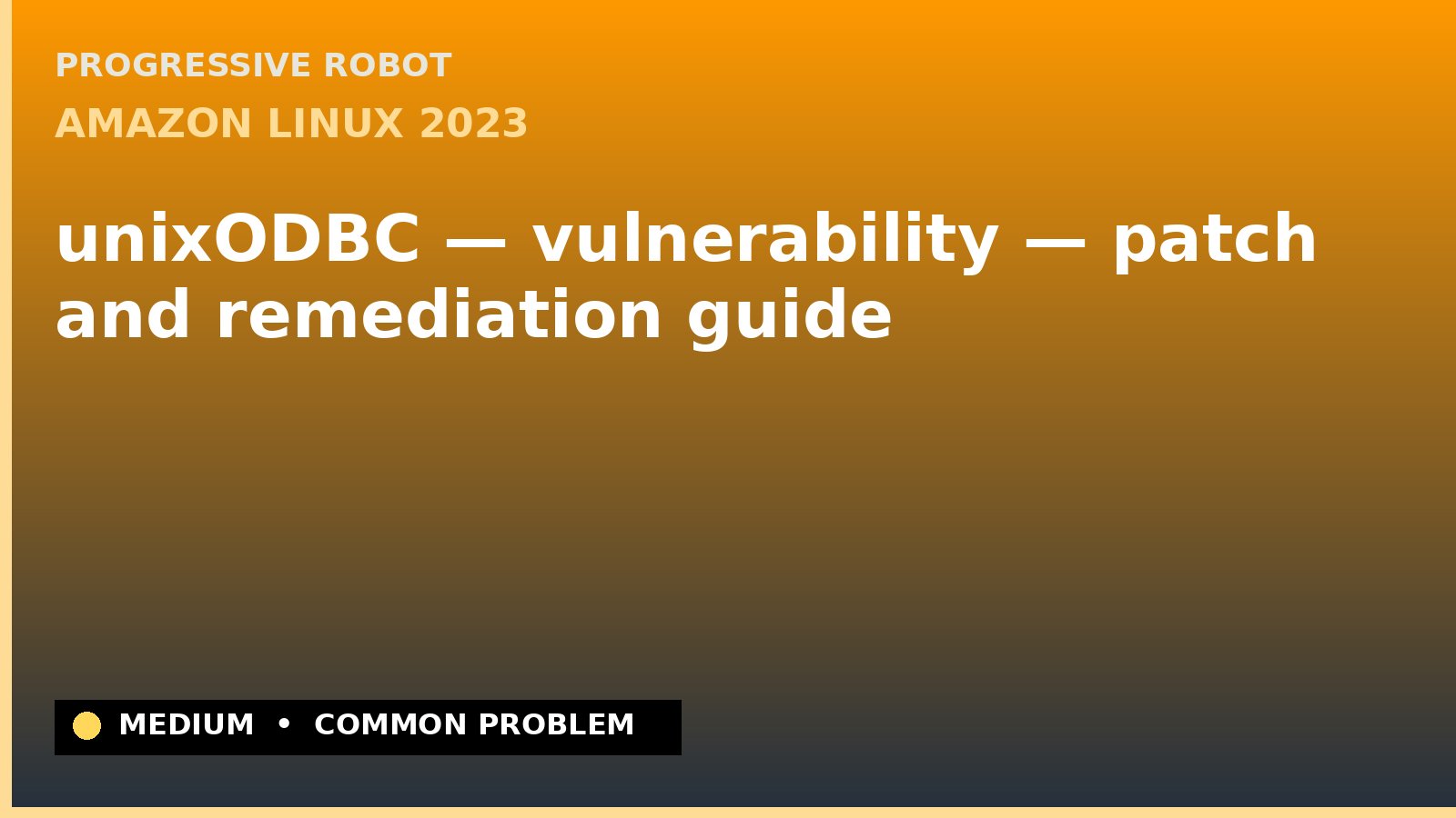 Amazon Linux 2023 — unixODBC — vulnerability — patch and remediation guide — diagnosis and fix on Amazon Linux 2023