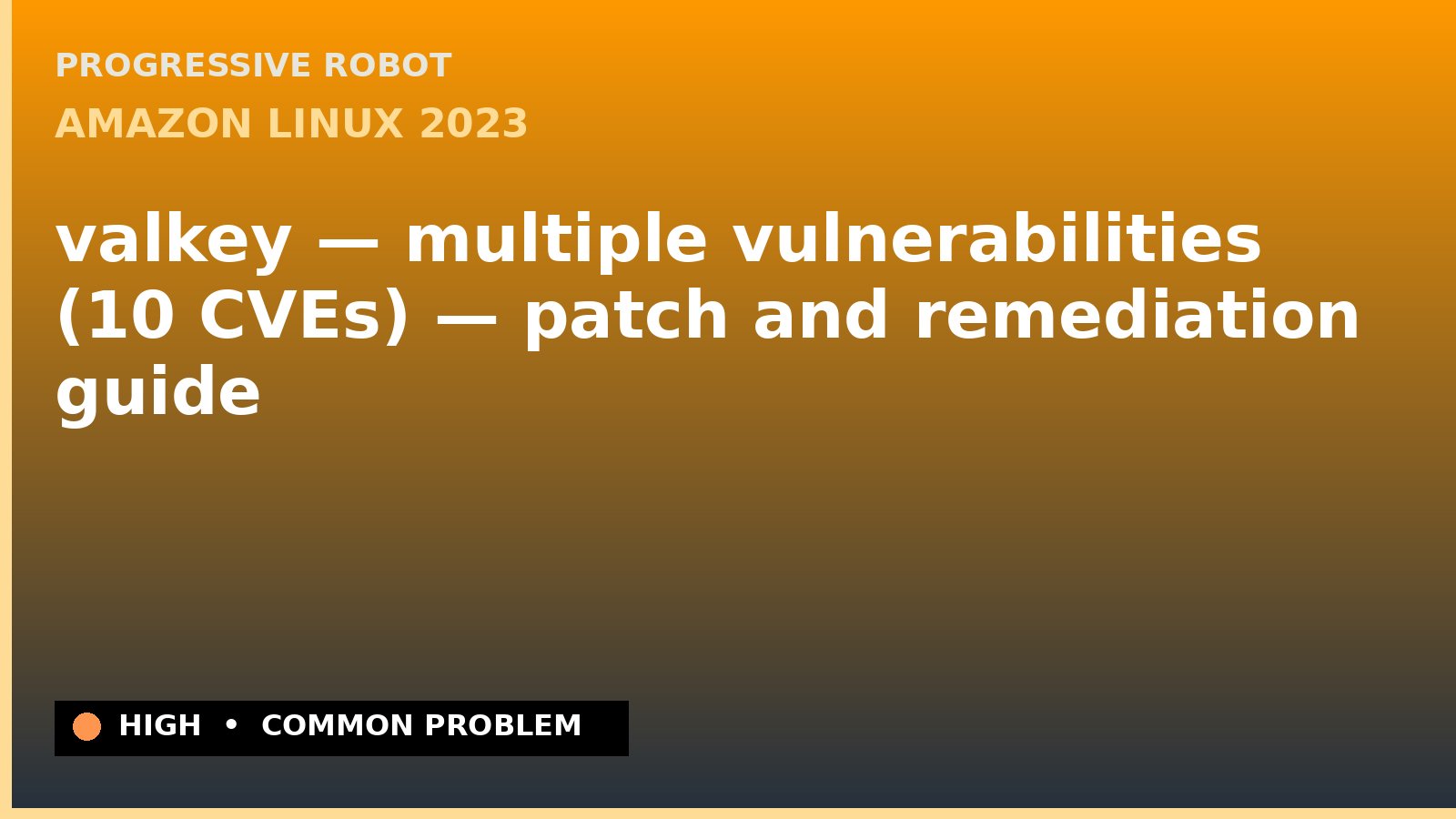 Amazon Linux 2023 — valkey — multiple vulnerabilities (10 CVEs) — patch and remediation guide — diagnosis and fix on Amazon Linux 2023