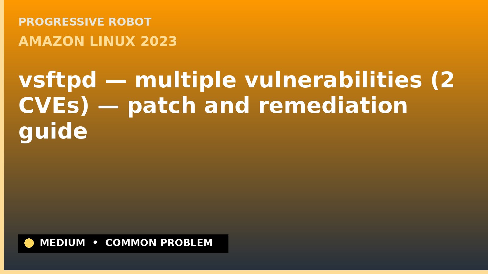 Amazon Linux 2023 — vsftpd — multiple vulnerabilities (2 CVEs) — patch and remediation guide — diagnosis and fix on Amazon Linux 2023