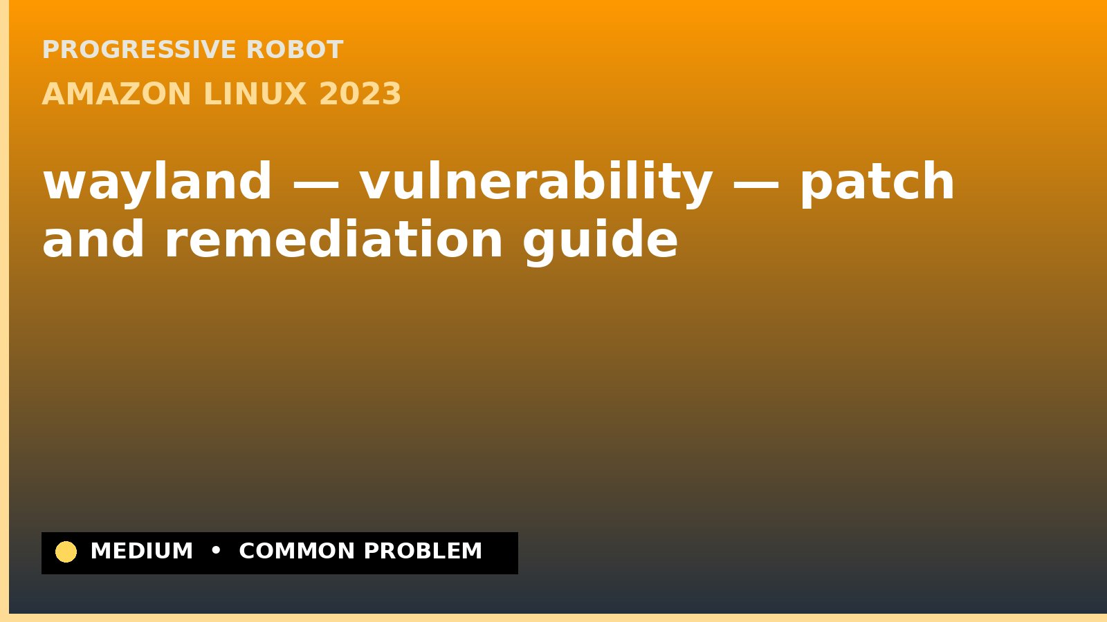 Amazon Linux 2023 — wayland — vulnerability — patch and remediation guide — diagnosis and fix on Amazon Linux 2023